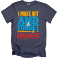 Dark blue t-shirt with "I MAKE ART AND FORGET EVERYTHING ELSE" text.
