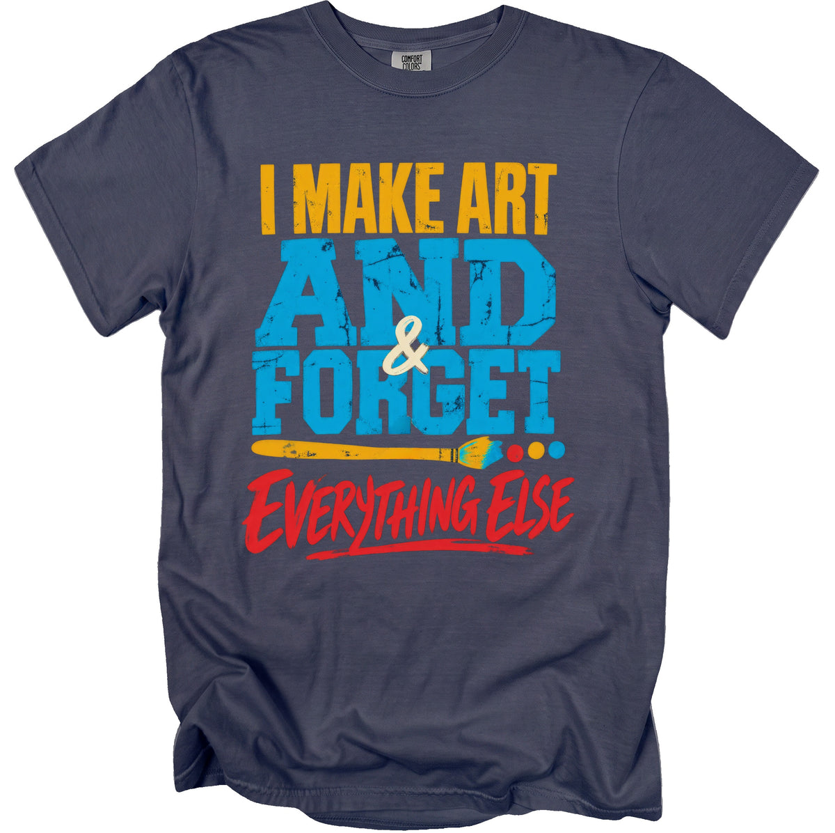 Dark blue t-shirt with "I MAKE ART AND FORGET EVERYTHING ELSE" text.