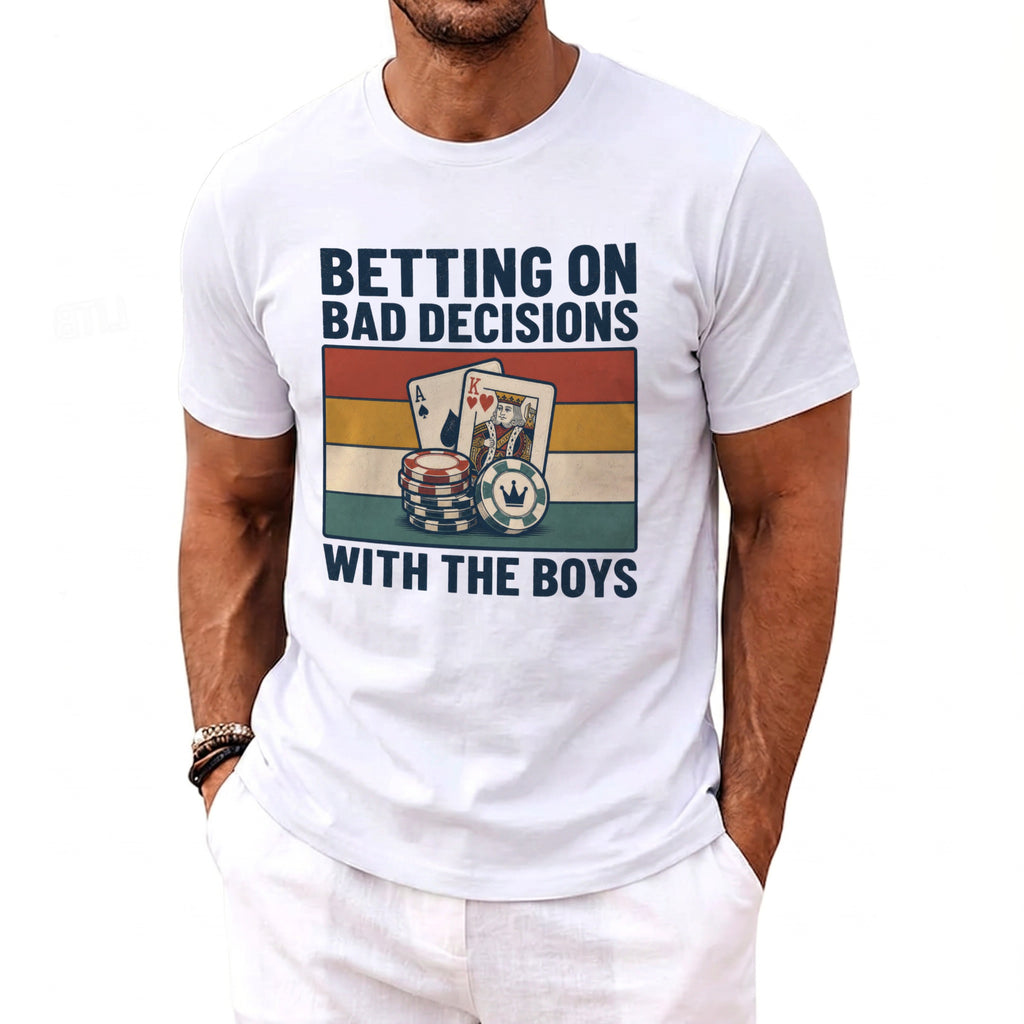 White t-shirt with "Betting on Bad Decisions With the Boys" text and poker chips.