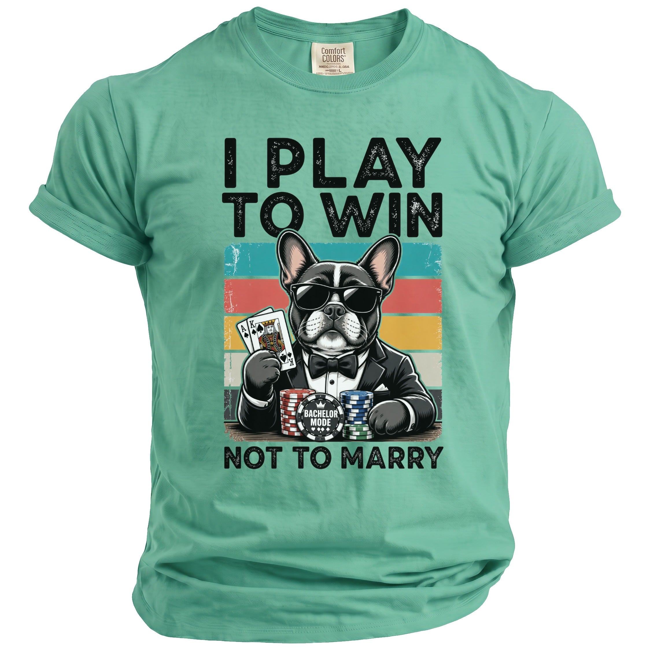 French bulldog in suit with sunglasses holds cards and chips with text "I PLAY TO WIN NOT TO MARRY".