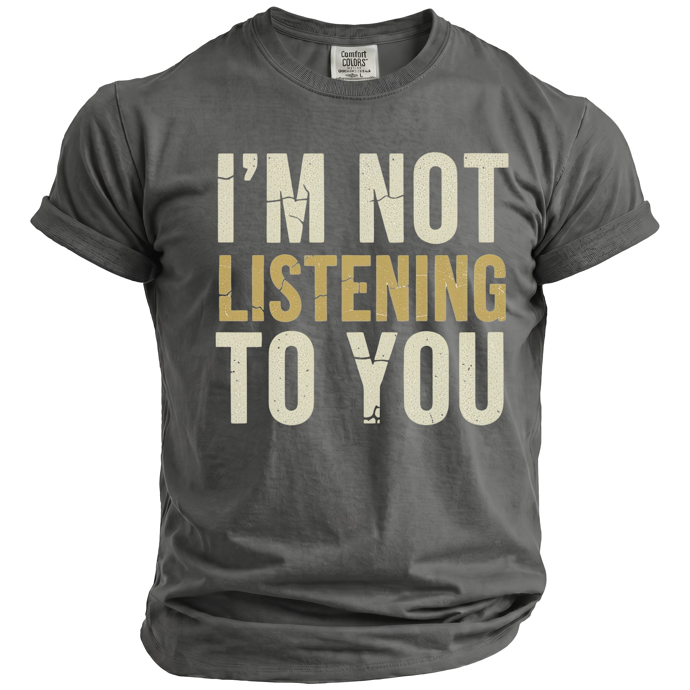 Gray t-shirt with distressed text "I'M NOT LISTENING TO YOU"