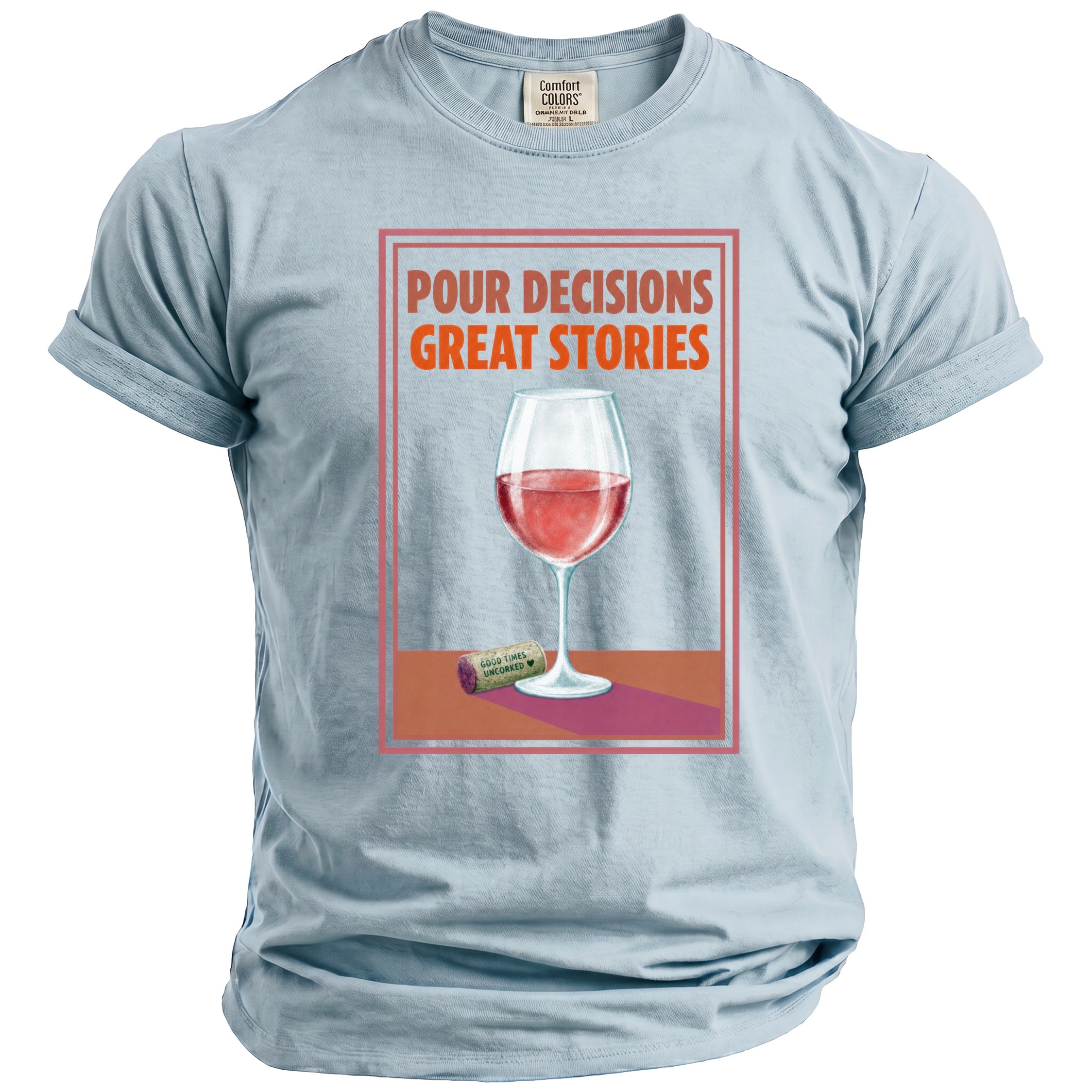 Light blue t-shirt with "Pour Decisions Great Stories" and wine glass graphic.