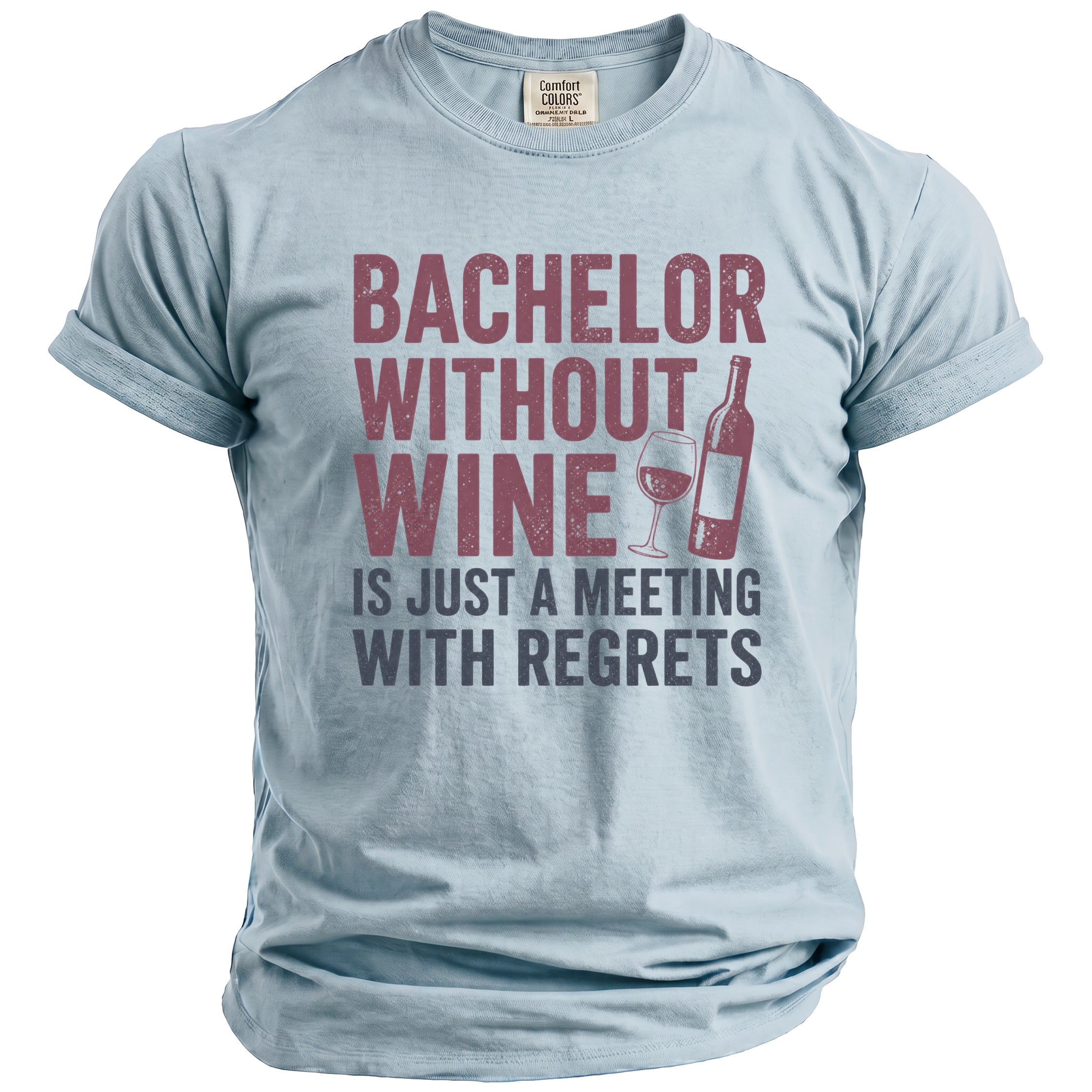 Light blue t-shirt with "BACHELOR WITHOUT WINE IS JUST A MEETING WITH REGRETS" graphic.