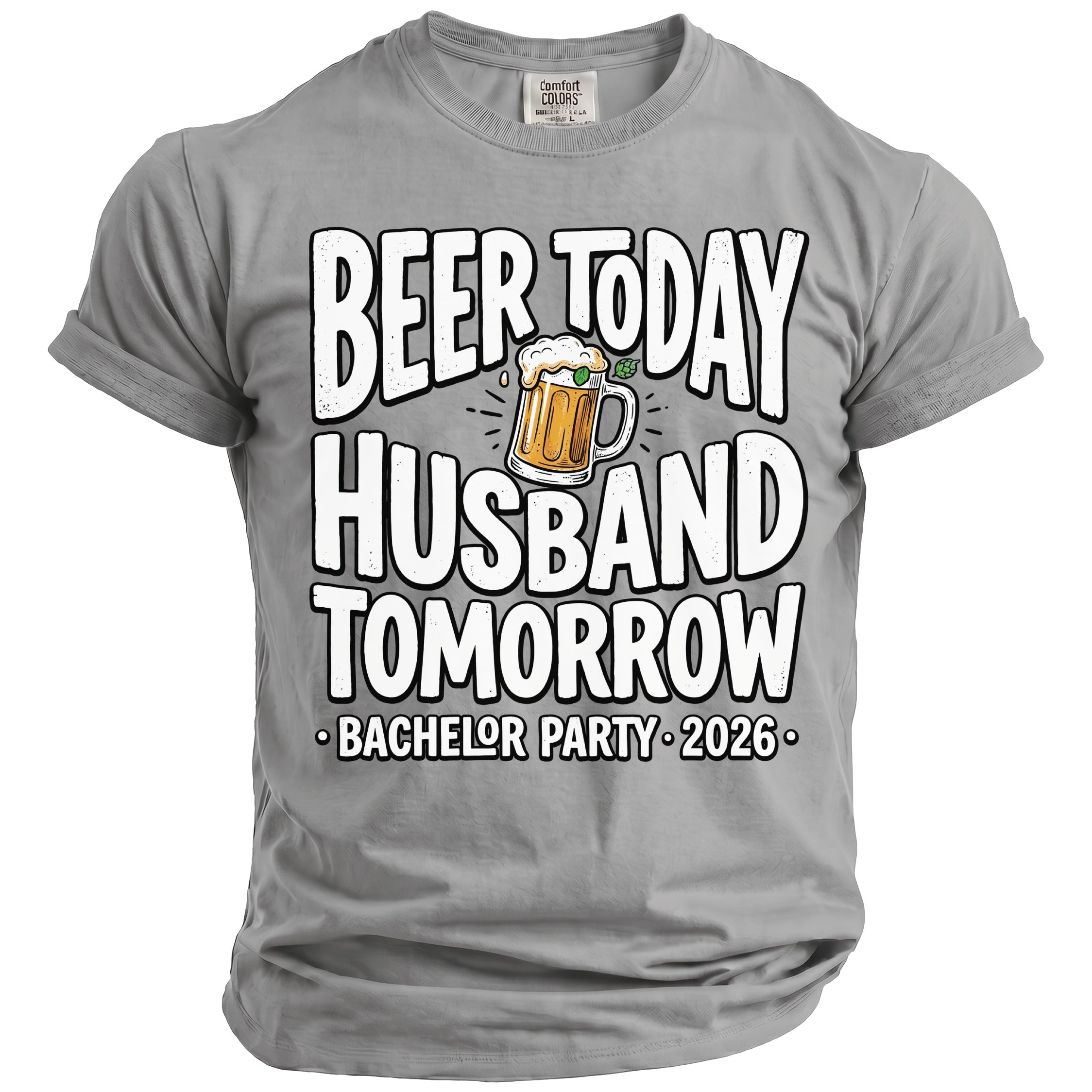 Grey t-shirt with "BEER TODAY HUSBAND TOMORROW BACHELOR PARTY 2026" text and beer graphic.