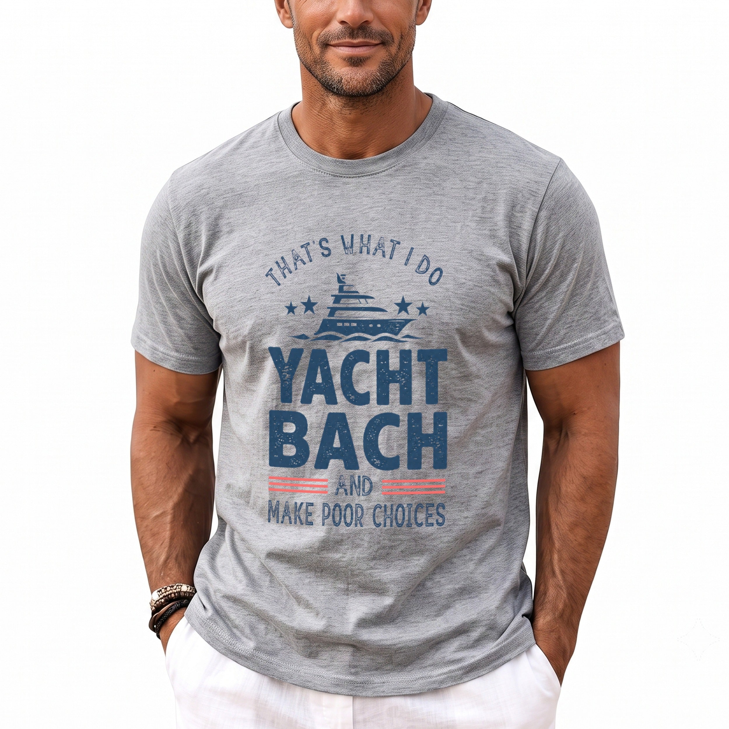 A man wearing a grey short-sleeved t-shirt with blue text reading THAT'S WHAT I DO YACHT BACH AND MAKE POOR CHOICES.