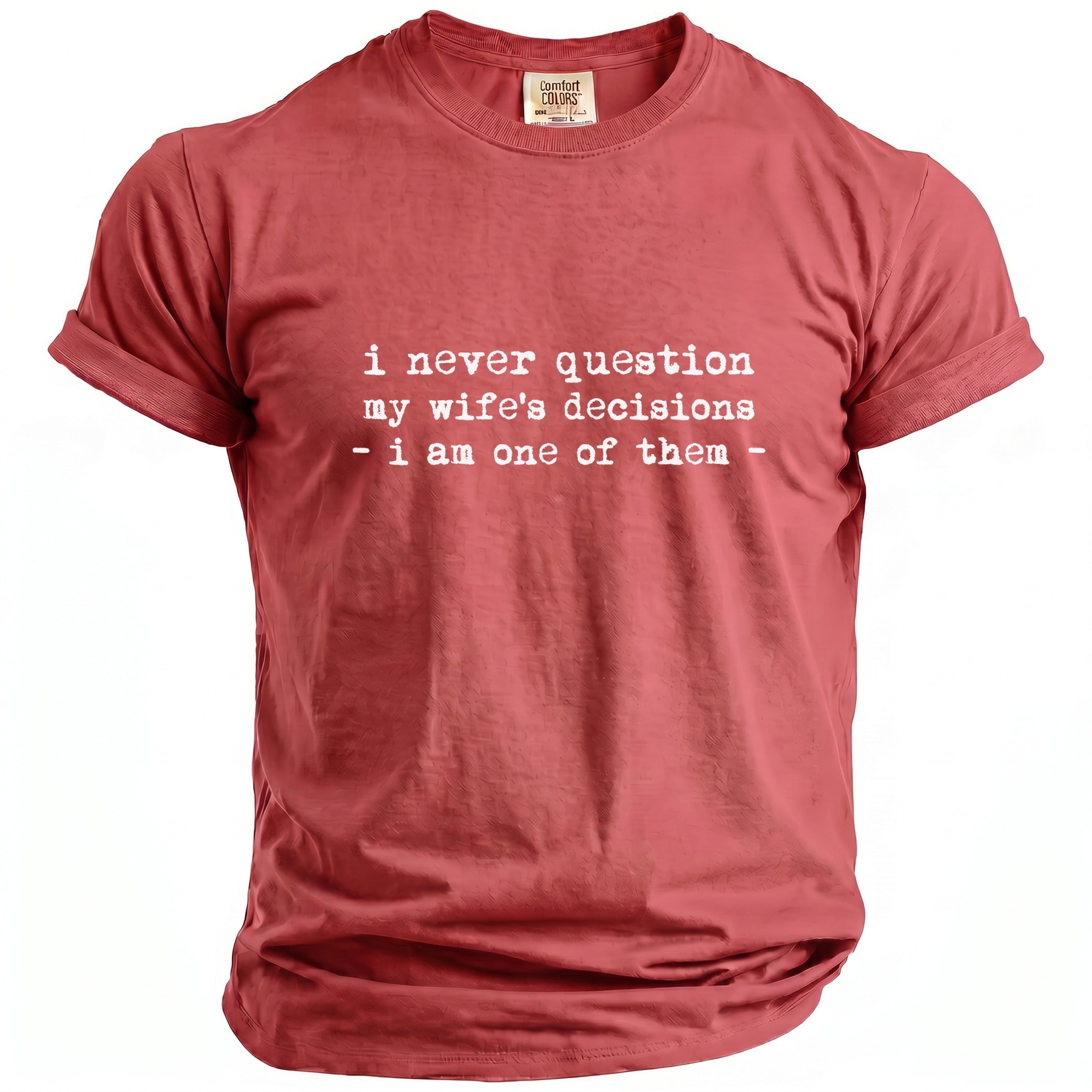 Red t-shirt with white text "i never question my wife's decisions - i am one of them".