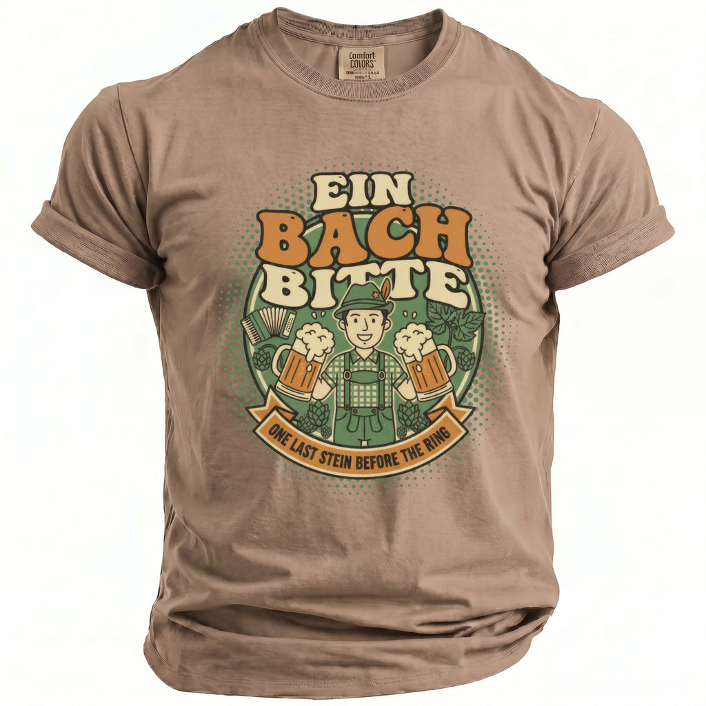 T-shirt graphic with man holding beer mugs, text "EIN BACH BITTE" and "ONE LAST STEIN BEFORE THE RING".