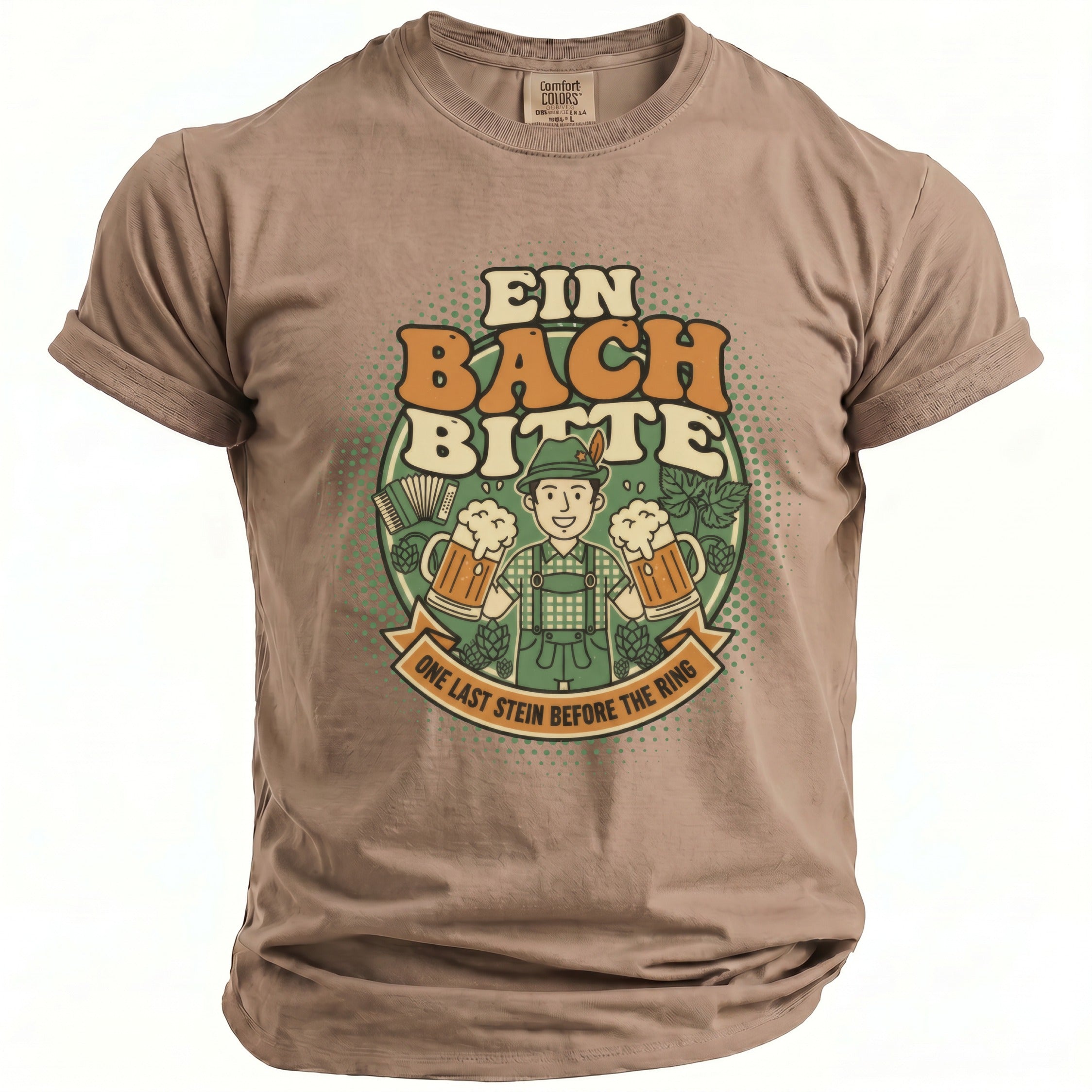 T-shirt graphic with man holding beer mugs, text "EIN BACH BITTE" and "ONE LAST STEIN BEFORE THE RING".