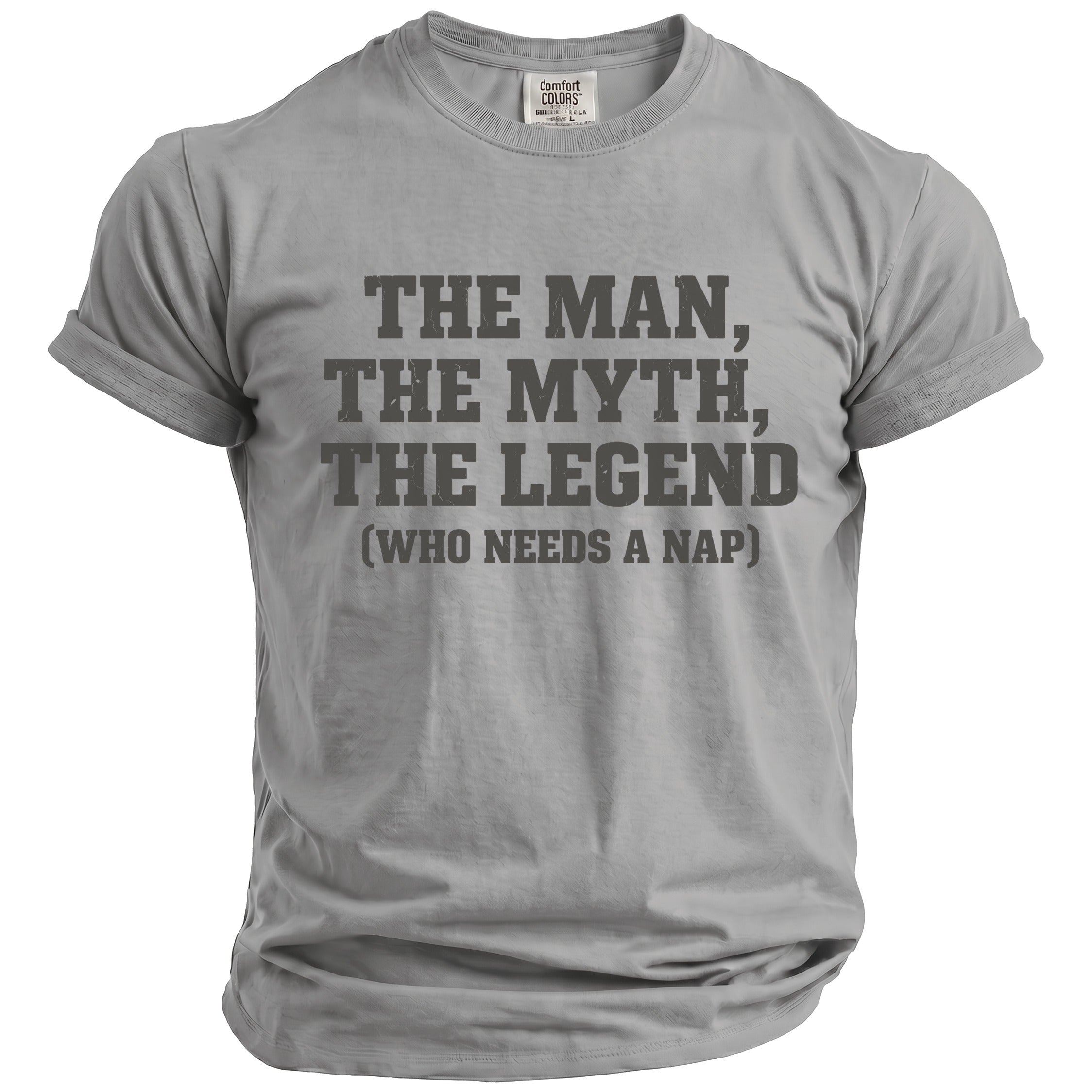 Grey t-shirt with "THE MAN, THE MYTH, THE LEGEND (WHO NEEDS A NAP)" text.