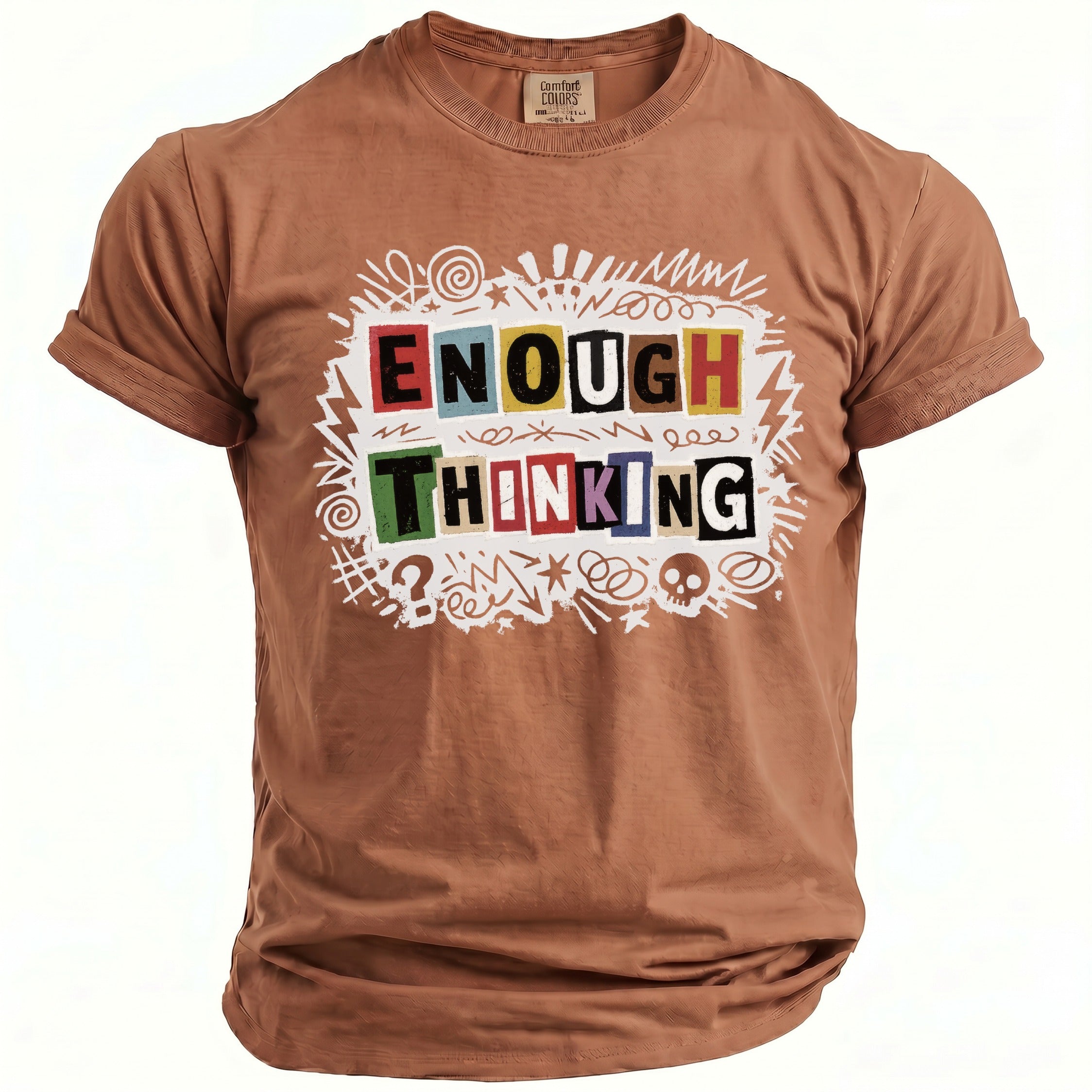 Brown t-shirt with colorful "ENOUGH THINKING" graphic and doodles.