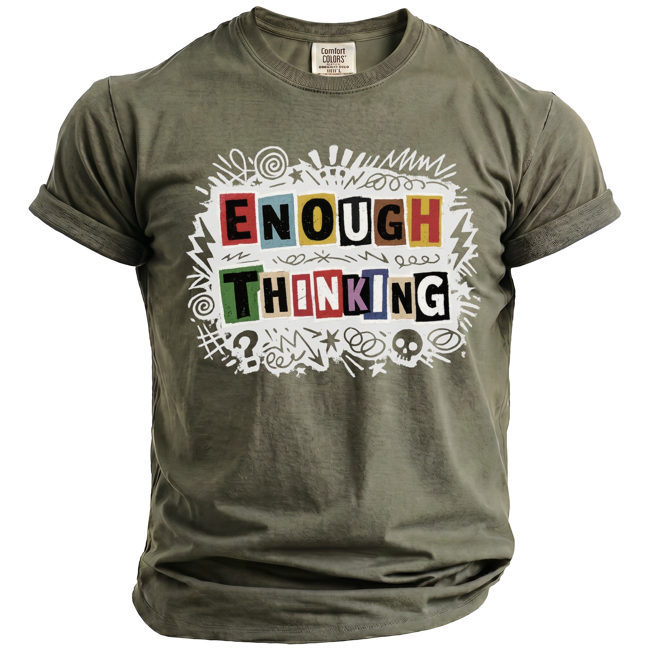 Olive green t-shirt with "Enough Thinking" text in colorful block letters.