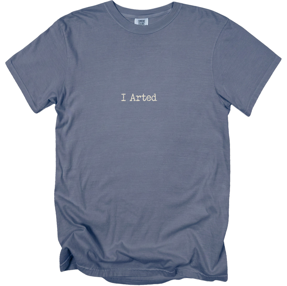Blue Comfort Colors t-shirt with "I Arted" printed in off-white.