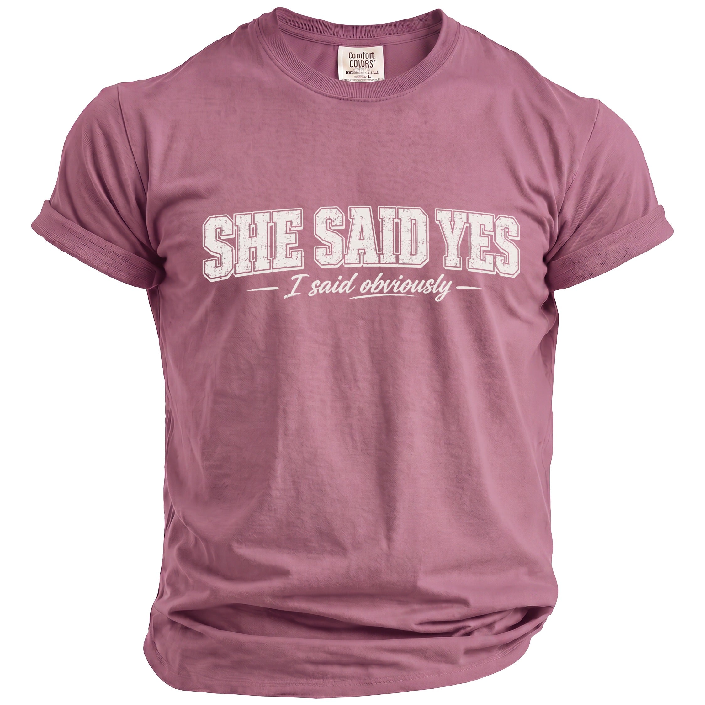 Dusty rose t-shirt with "SHE SAID YES - I said obviously" graphic