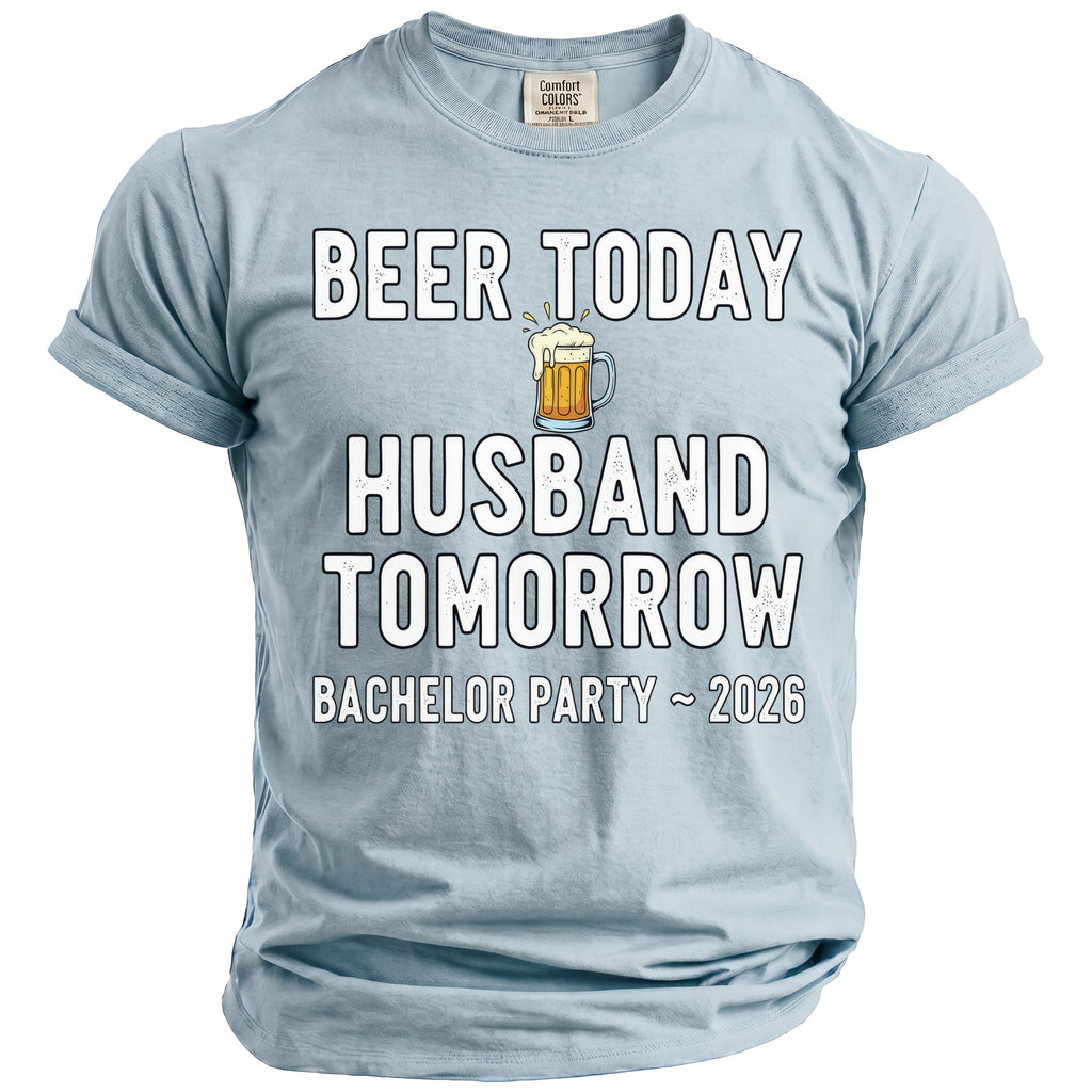 Light blue t-shirt with "Beer Today Husband Tomorrow Bachelor Party ~ 2026" text.