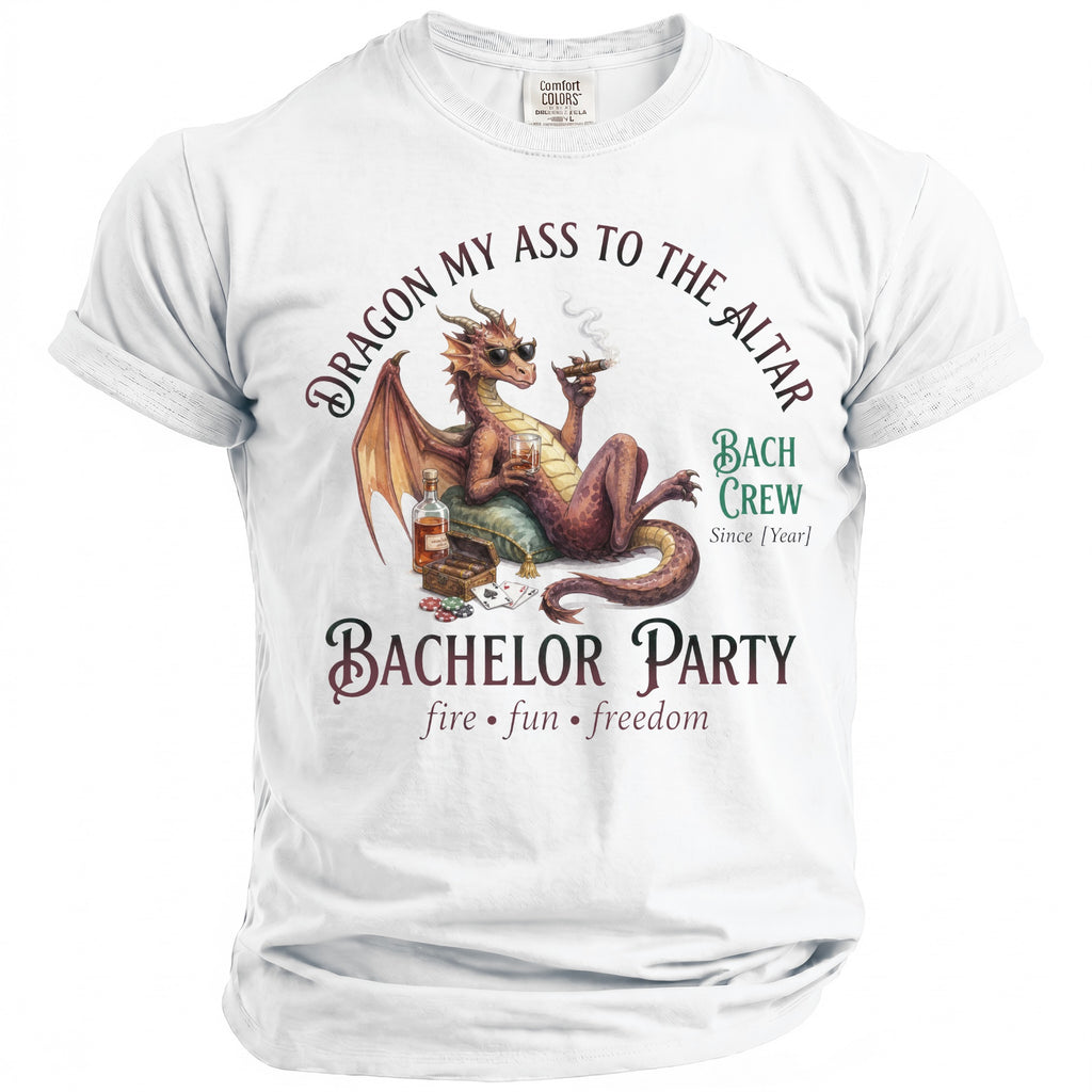 White t-shirt with a dragon smoking and drinking, text "Dragon My Ass to The Altar Bachelor Party".