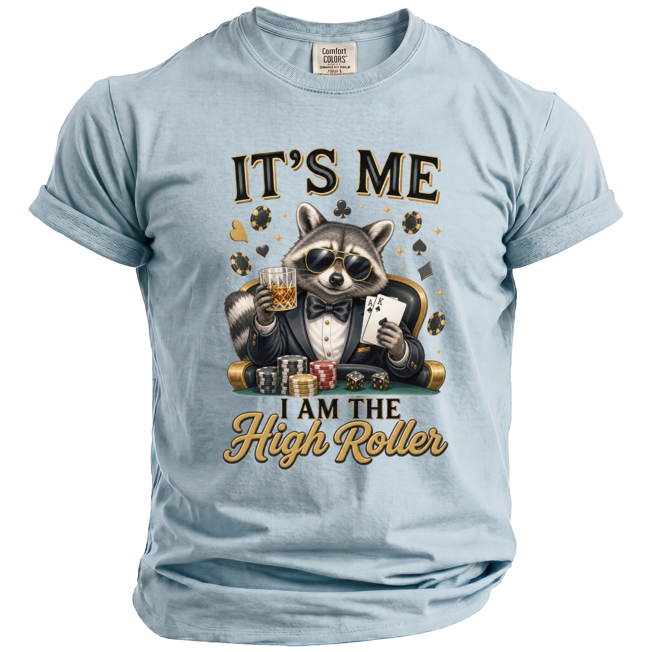 Light blue t-shirt with a raccoon in a suit playing poker, text "IT'S ME I AM THE High Roller".