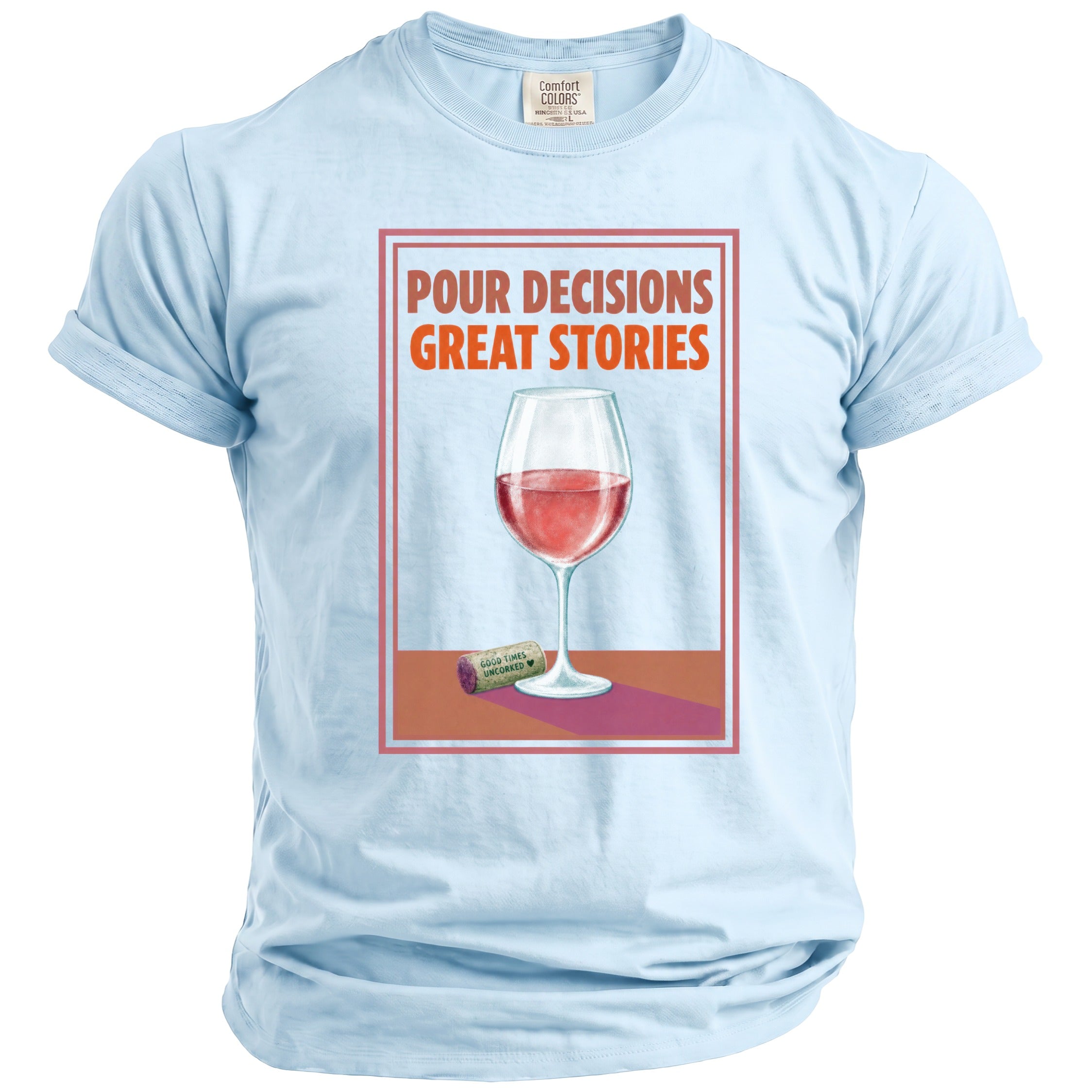 Light blue t-shirt with "Pour Decisions Great Stories" and wine glass graphic.