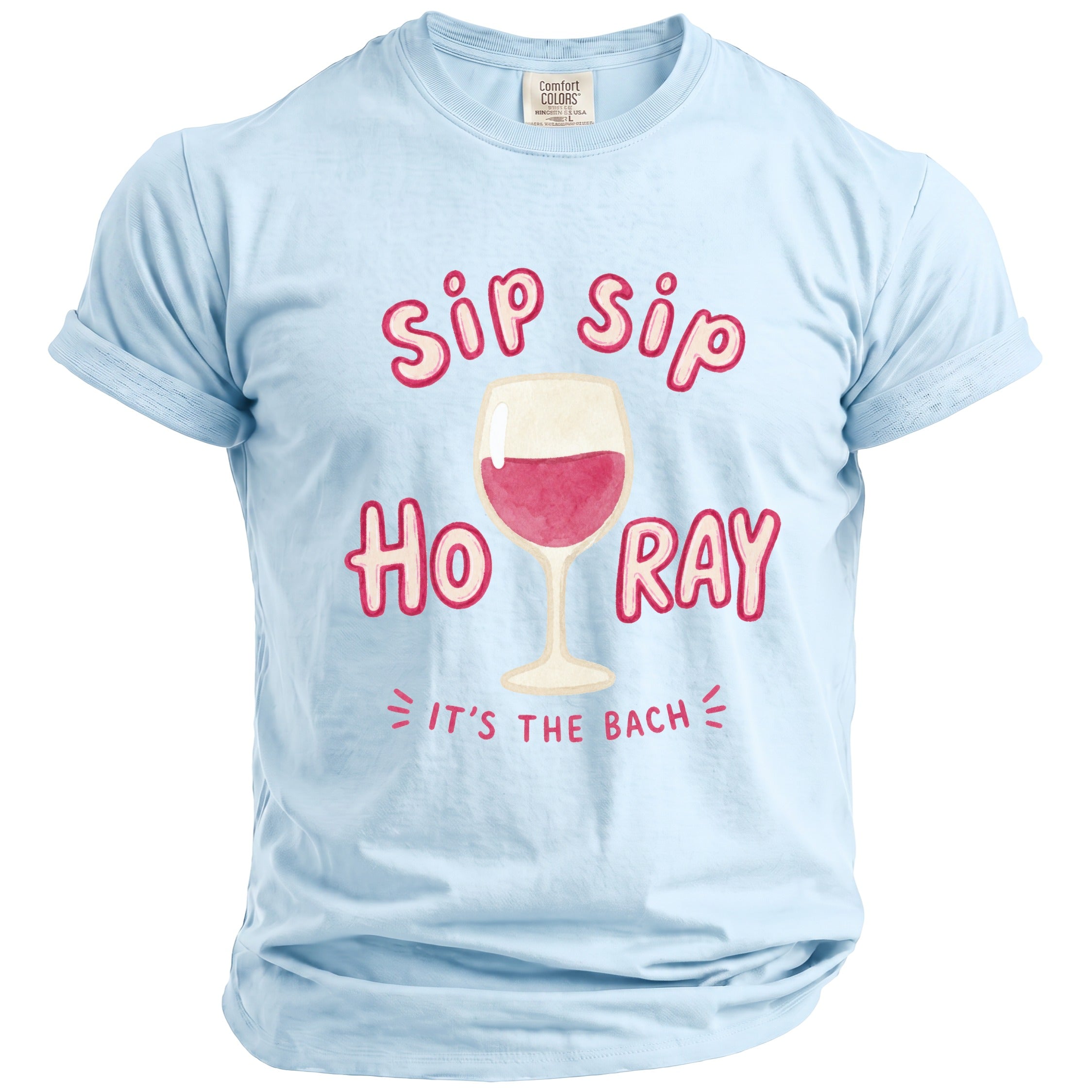 Light blue t-shirt with "Sip Sip Ho Ray It's The Bach" and a wine glass graphic.