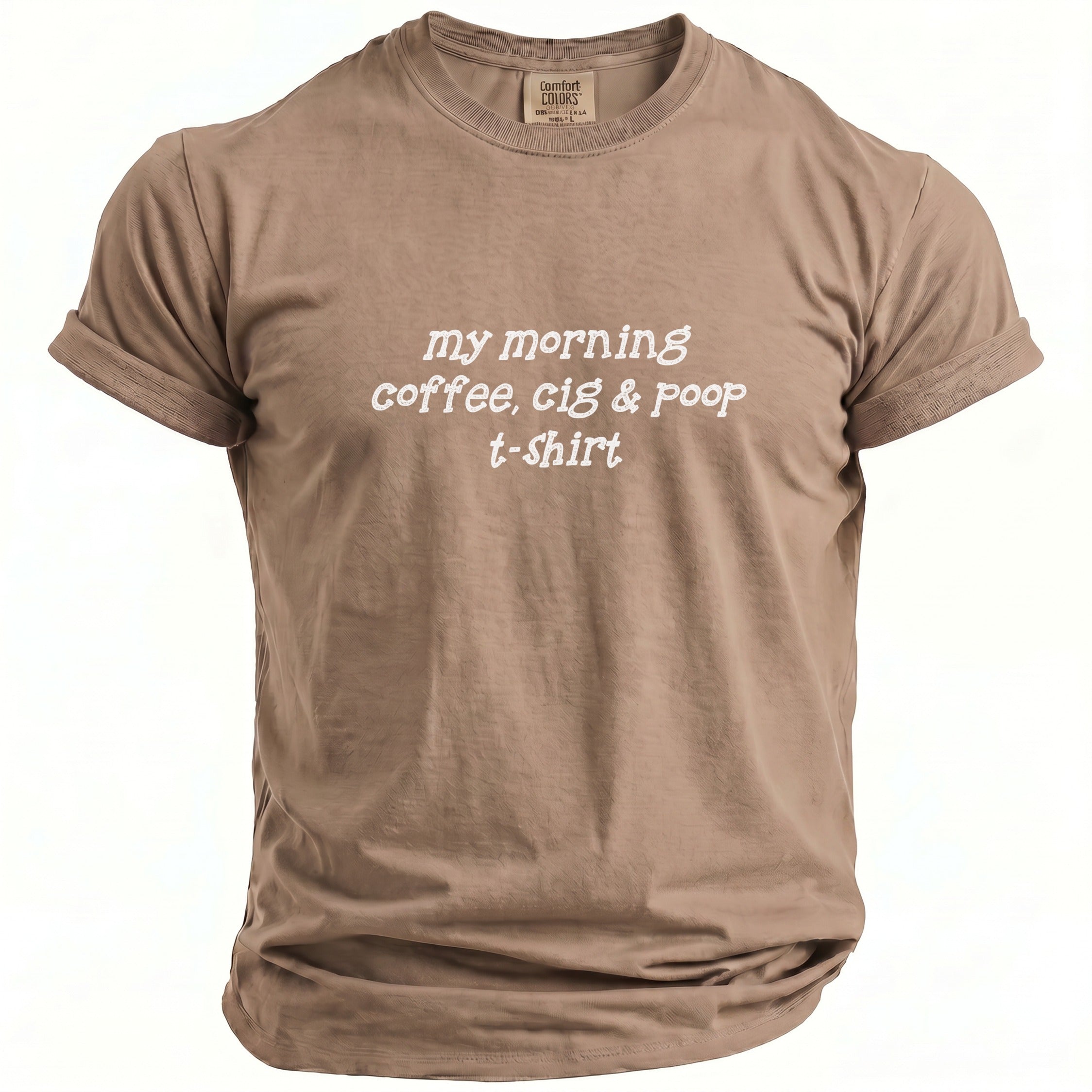 Tan t-shirt with "my morning coffee, cig & poop t-shirt" text.