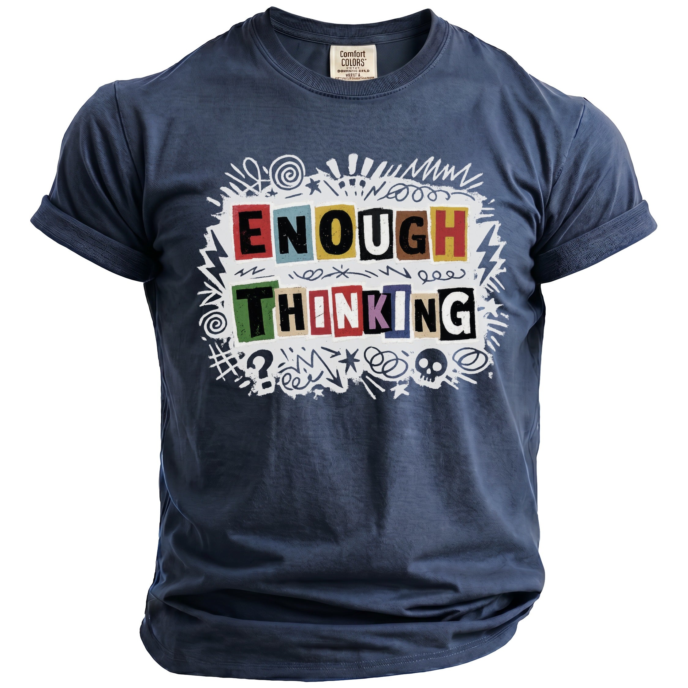 Navy t-shirt with "ENOUGH THINKING" text in colorful blocks and doodles.