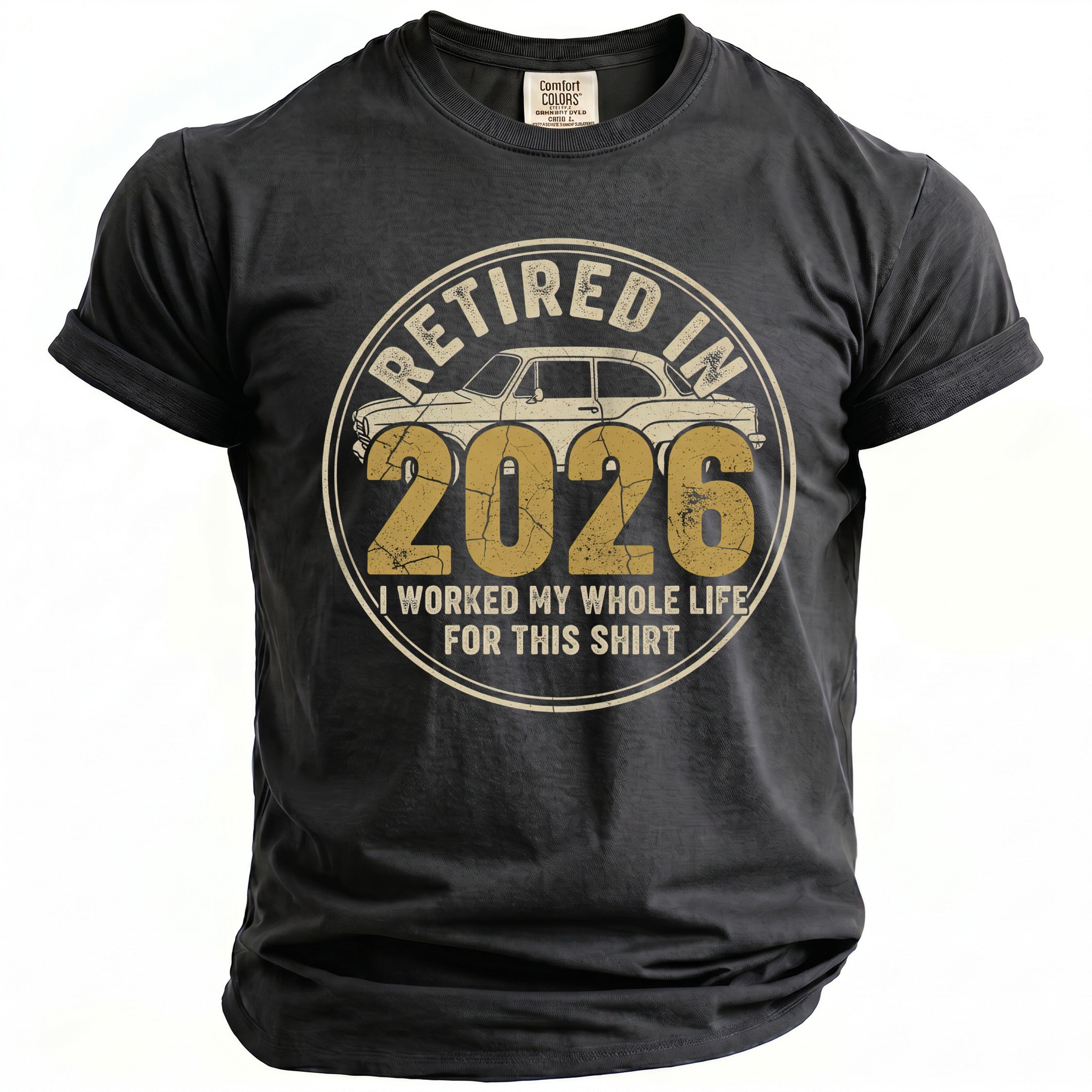 Dark gray t-shirt with distressed graphic "Retired in 2026 I worked my whole life for this shirt".