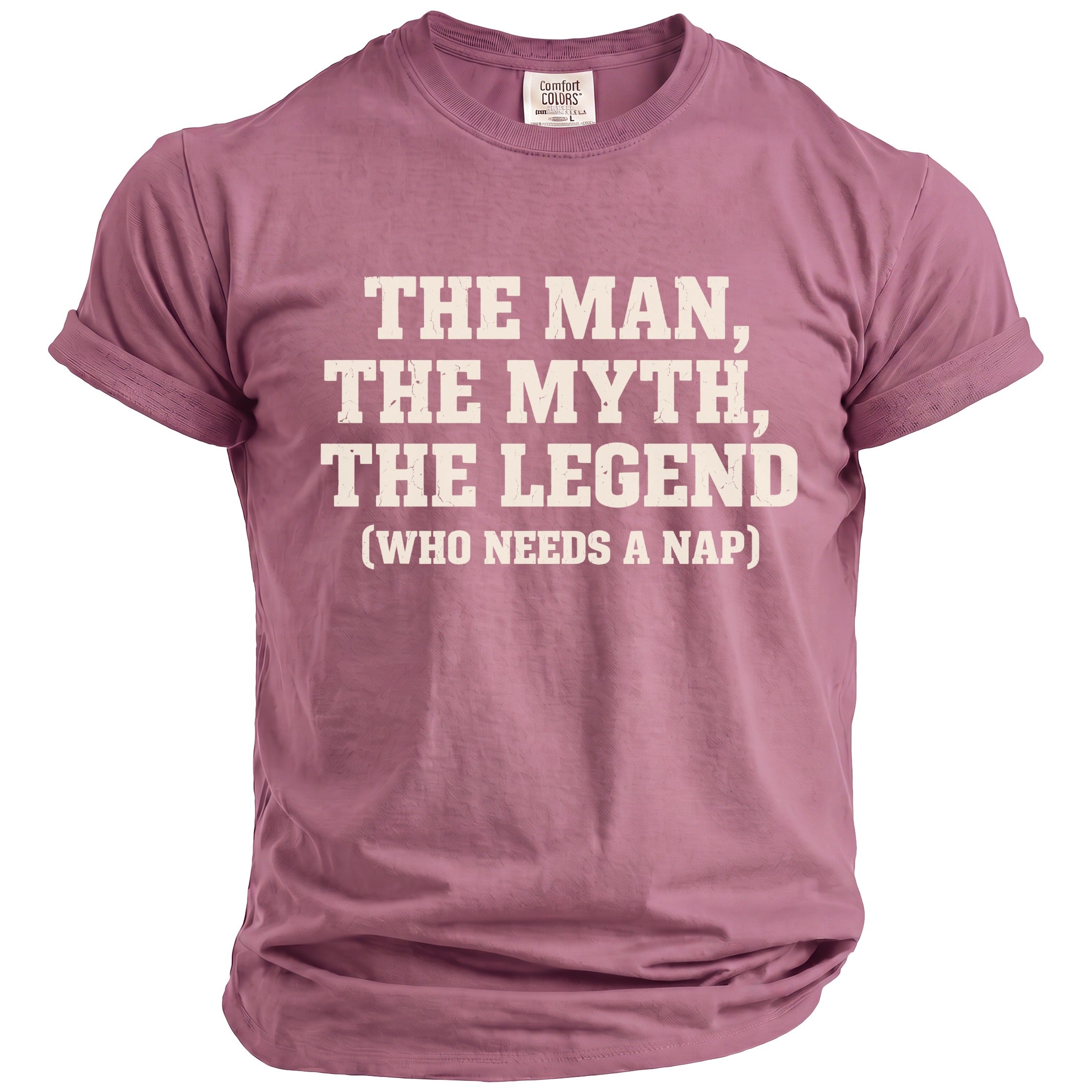 Mauve t-shirt with "The Man, The Myth, The Legend (Who Needs A Nap)" text.