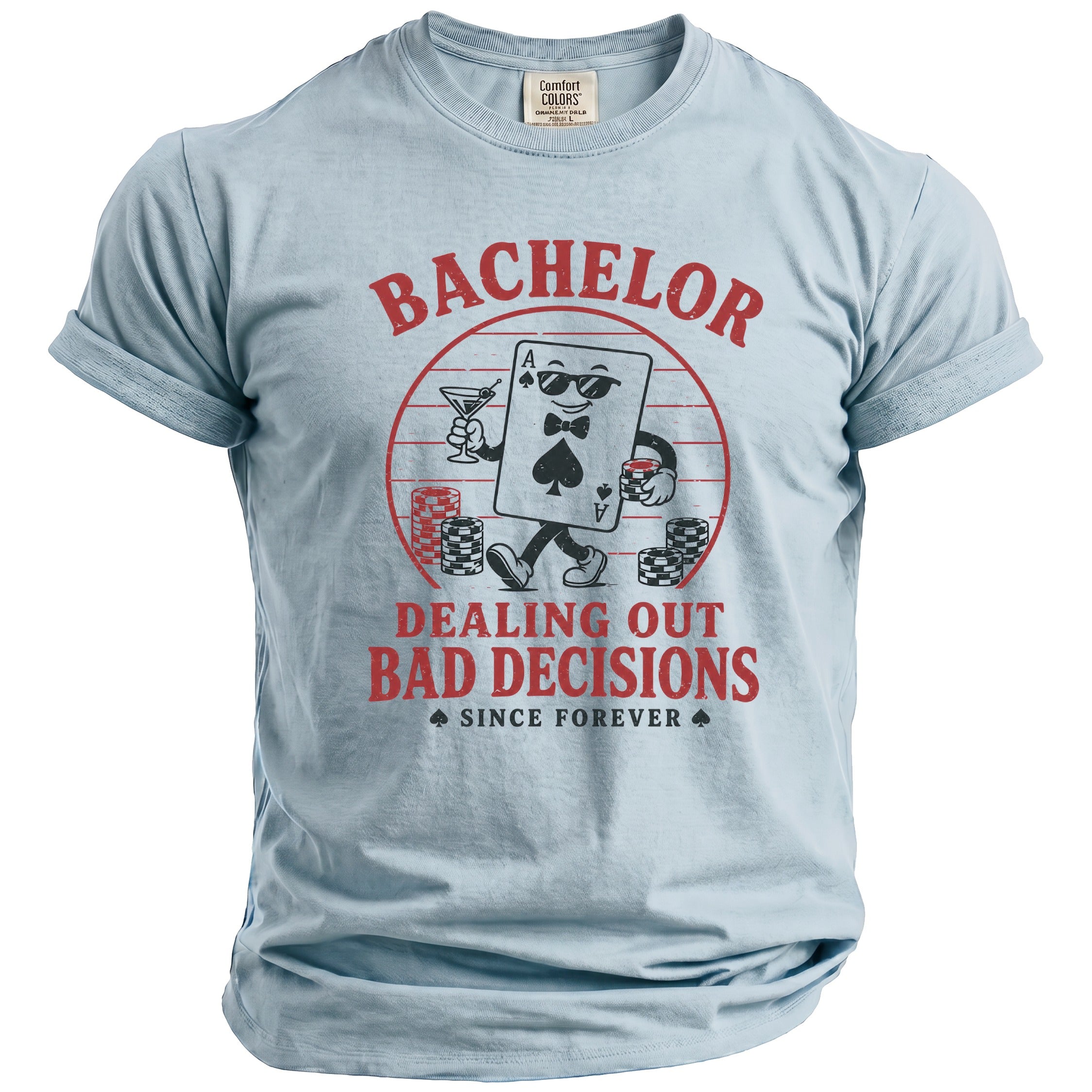 Light blue t-shirt with "Bachelor Dealing Out Bad Decisions Since Forever" text and a playing card graphic.