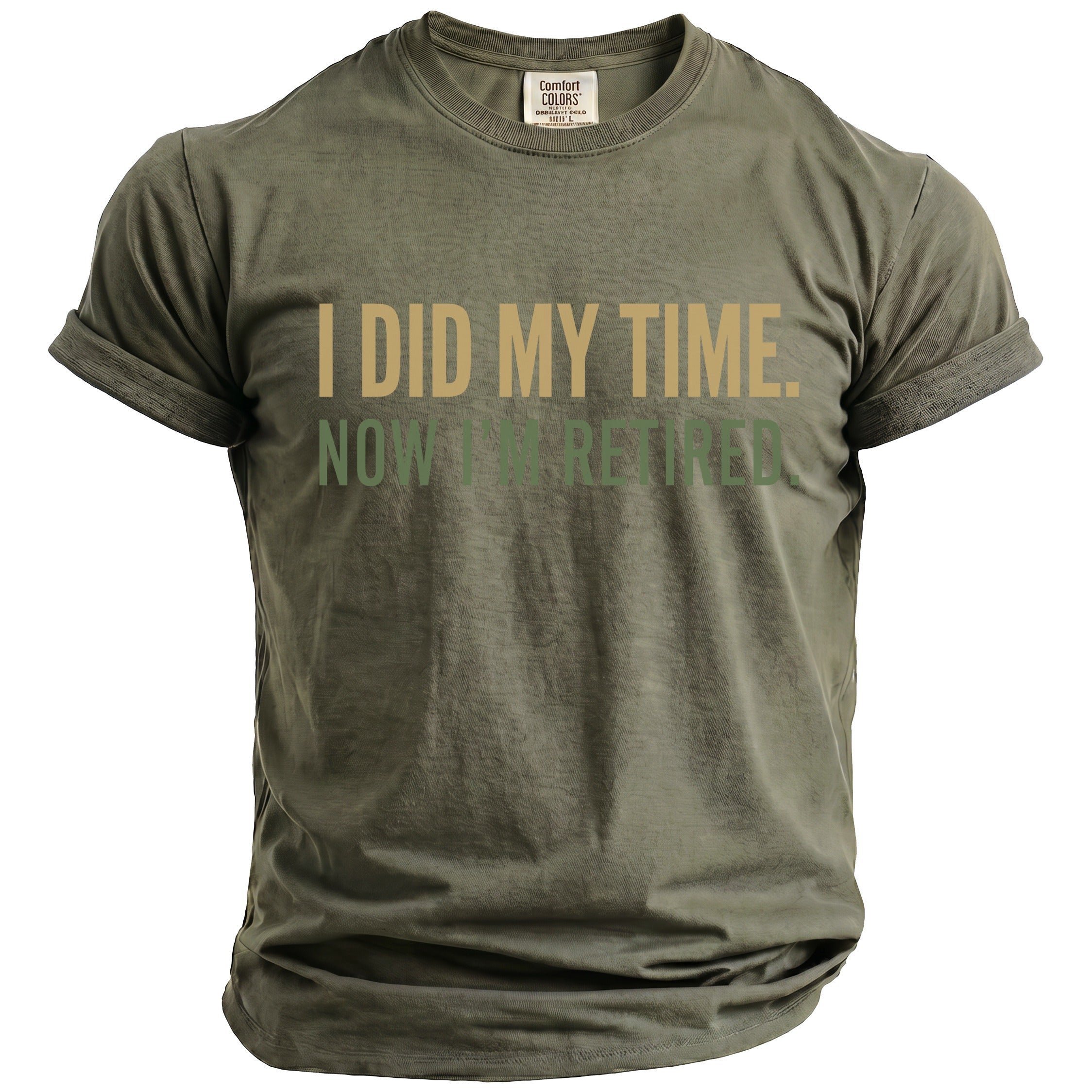 Olive green t-shirt with "I DID MY TIME. NOW I'M RETIRED." text.