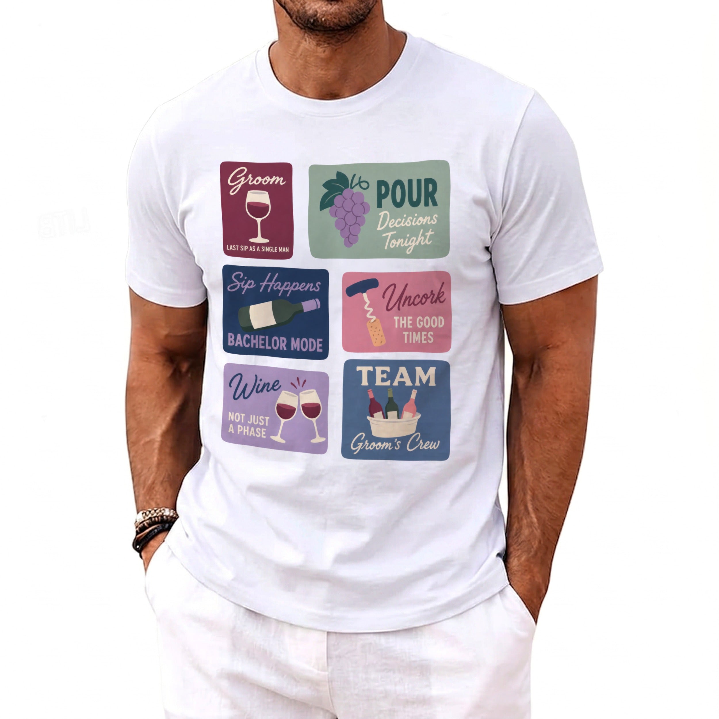 White t-shirt with six panels: "Groom," "Pour Decisions Tonight," "Sip Happens Bachelor Mode," "Uncork The Good Times," "Wine Not Just A Phase," and "TEAM Groom's Crew."