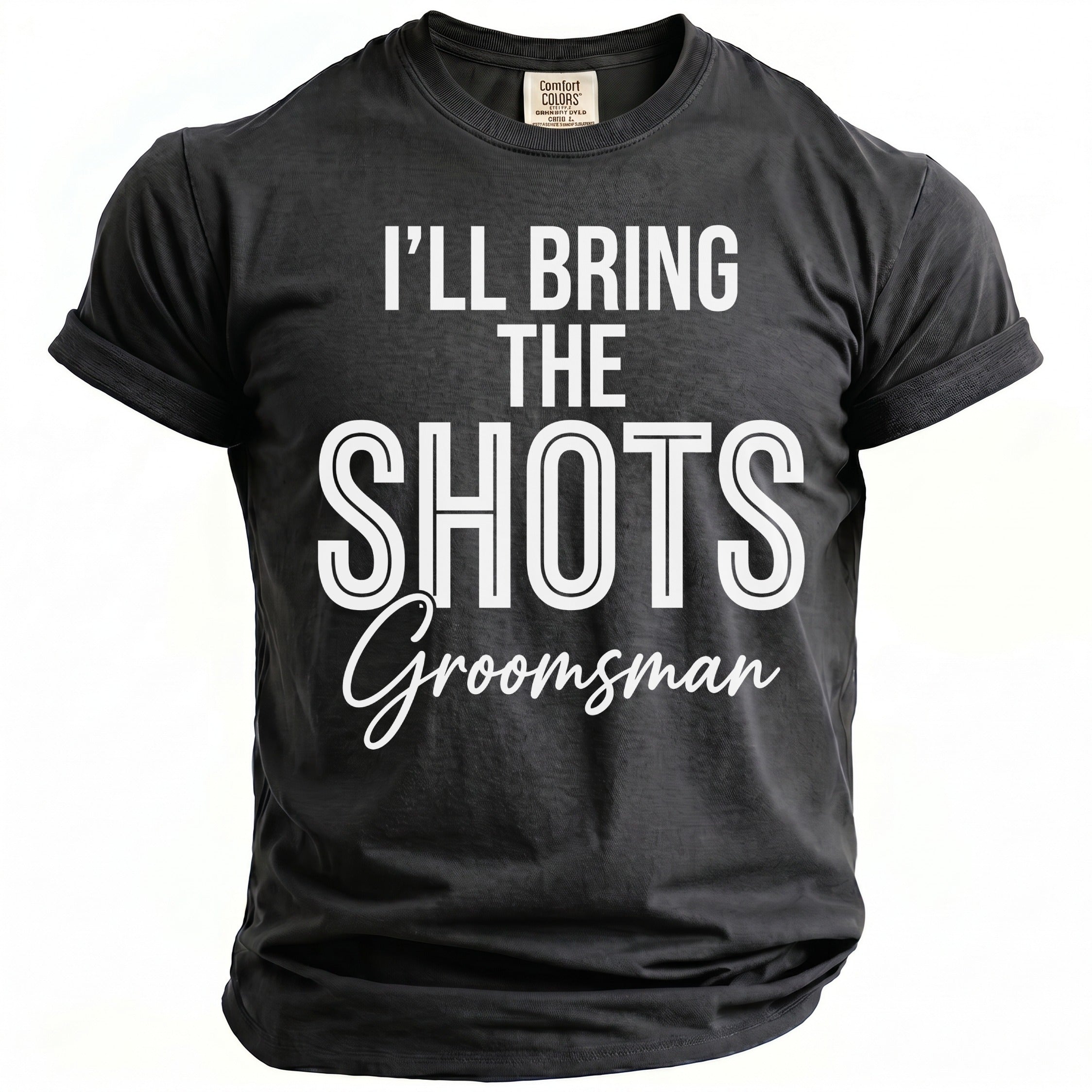 Dark grey t-shirt with white text "I'LL BRING THE SHOTS Groomsman".