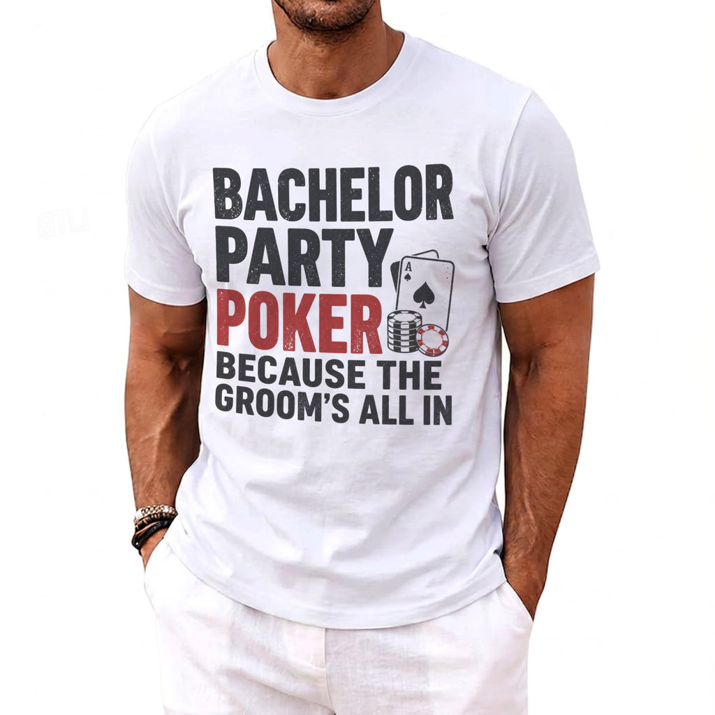 White t-shirt with text: Bachelor Party Poker Because The Groom's All In.