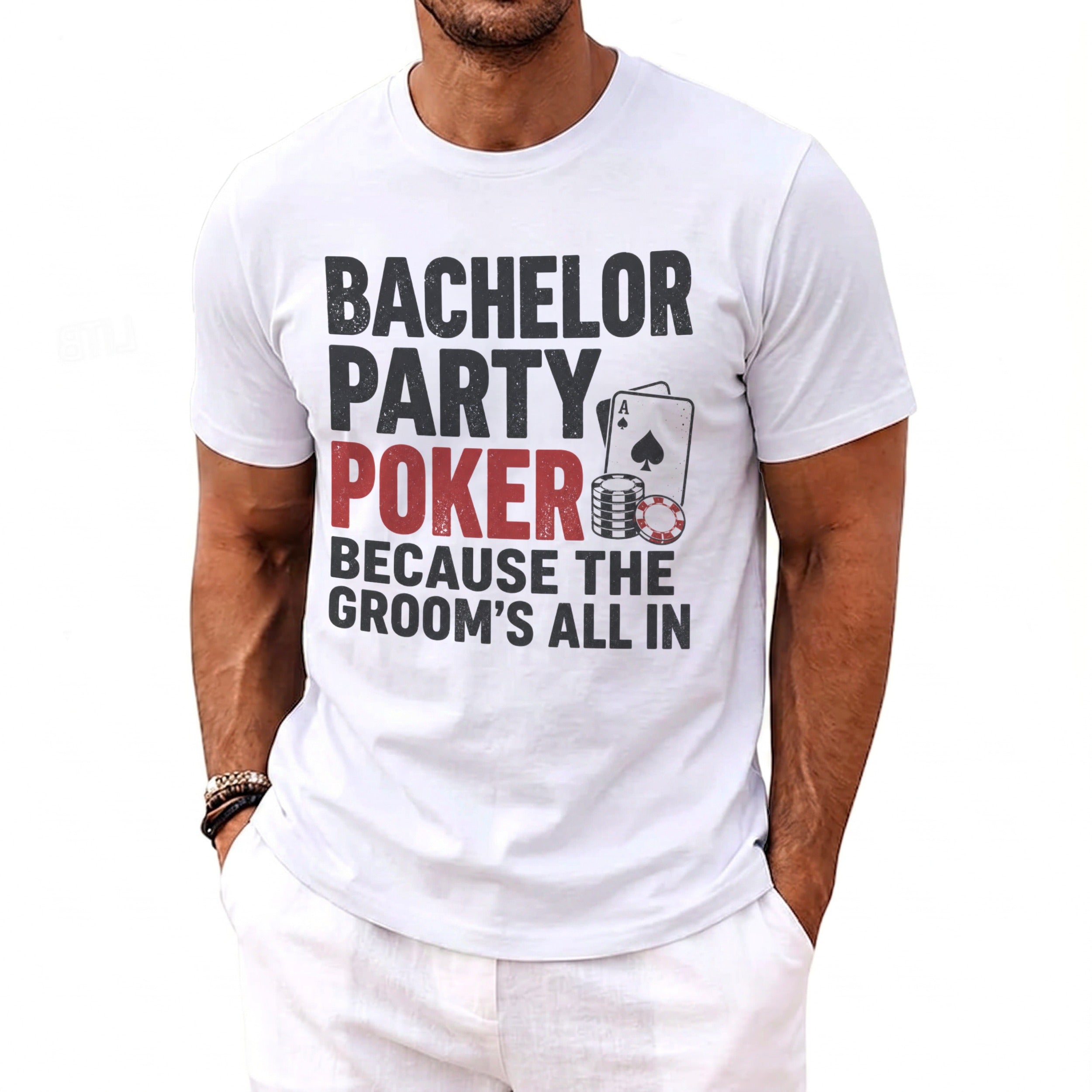 White t-shirt with text: Bachelor Party Poker Because The Groom's All In.