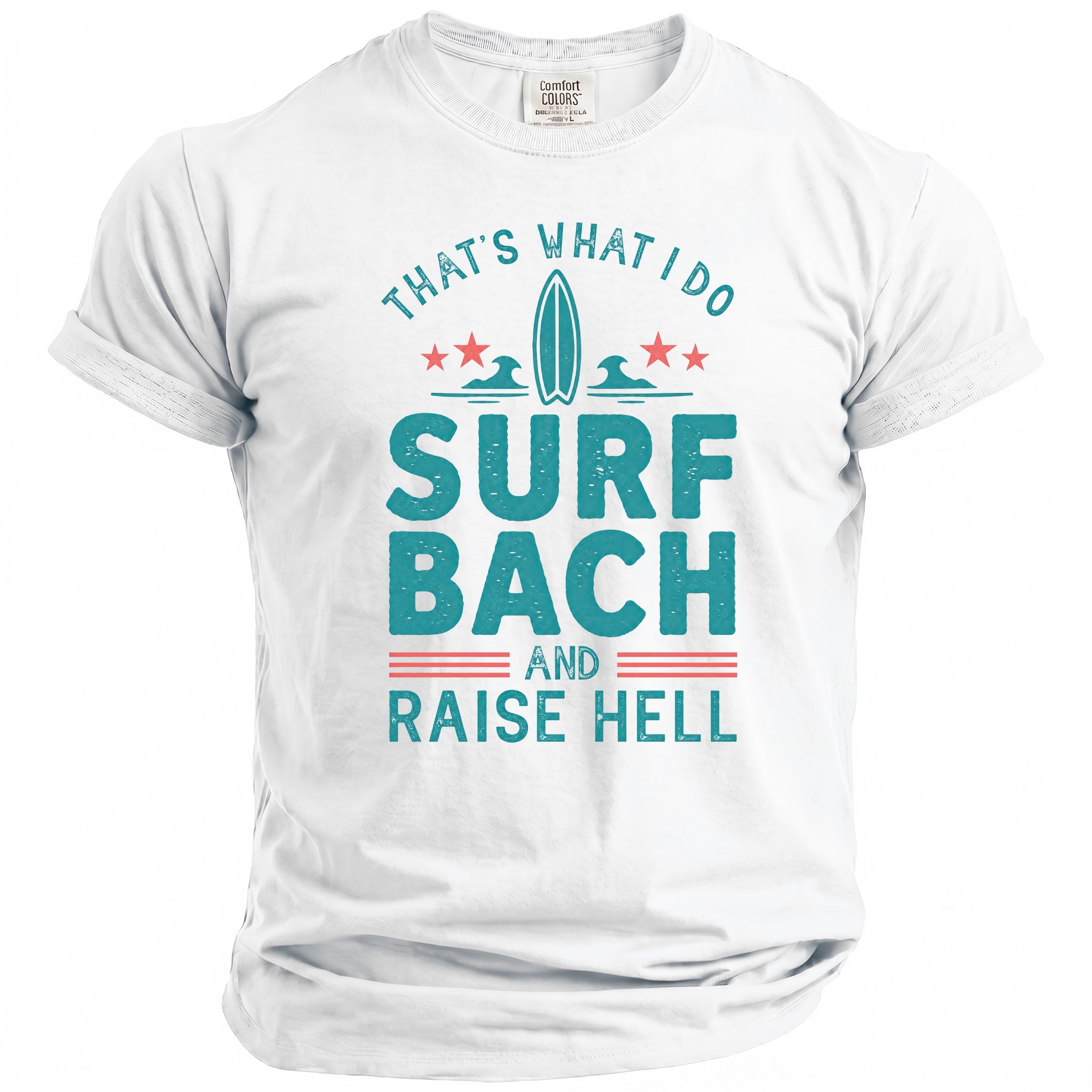 White t-shirt with "That's What I Do Surf Bach and Raise Hell" text.