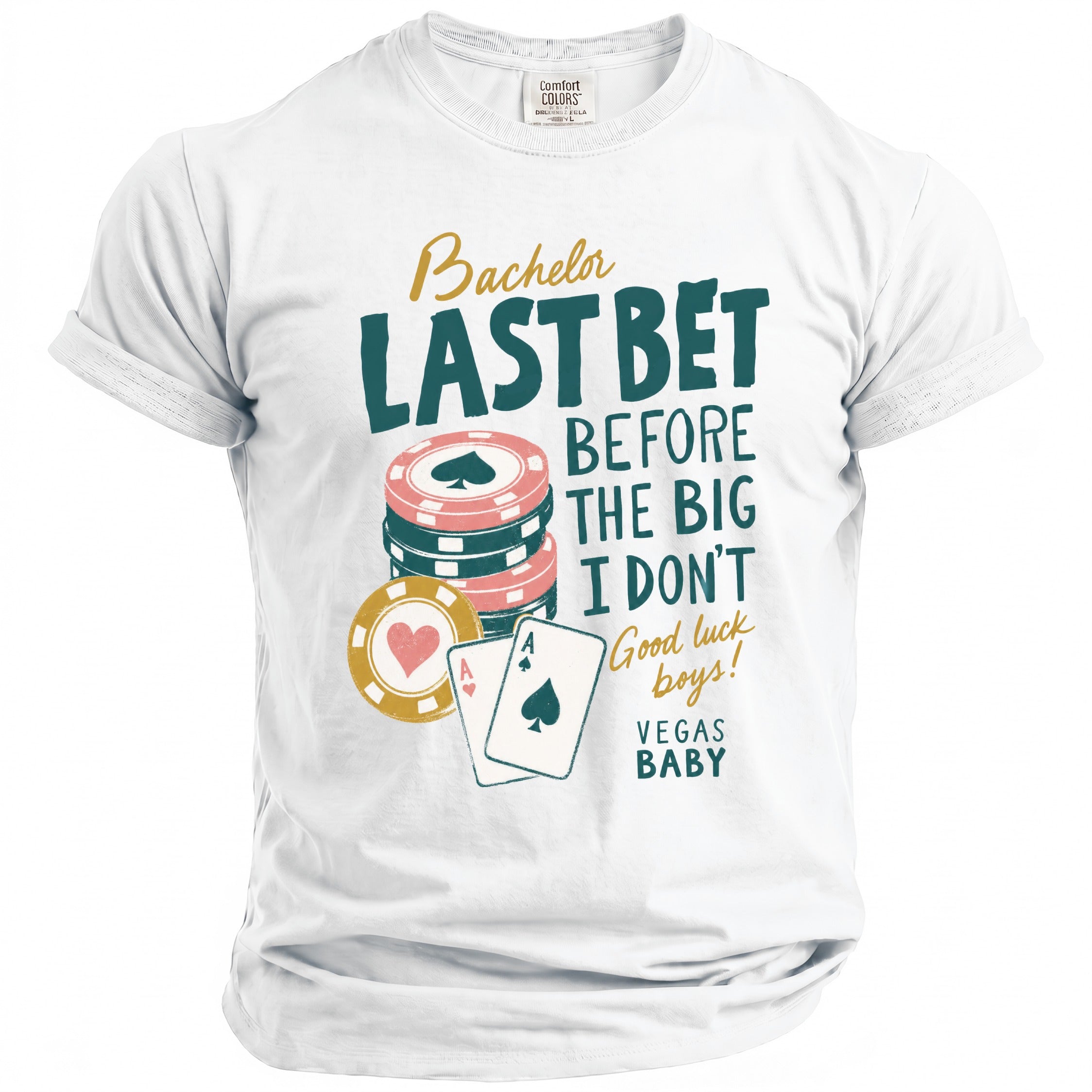 White t-shirt with text "Bachelor LAST BET BEFORE THE BIG I DON'T Good luck boys! VEGAS BABY".