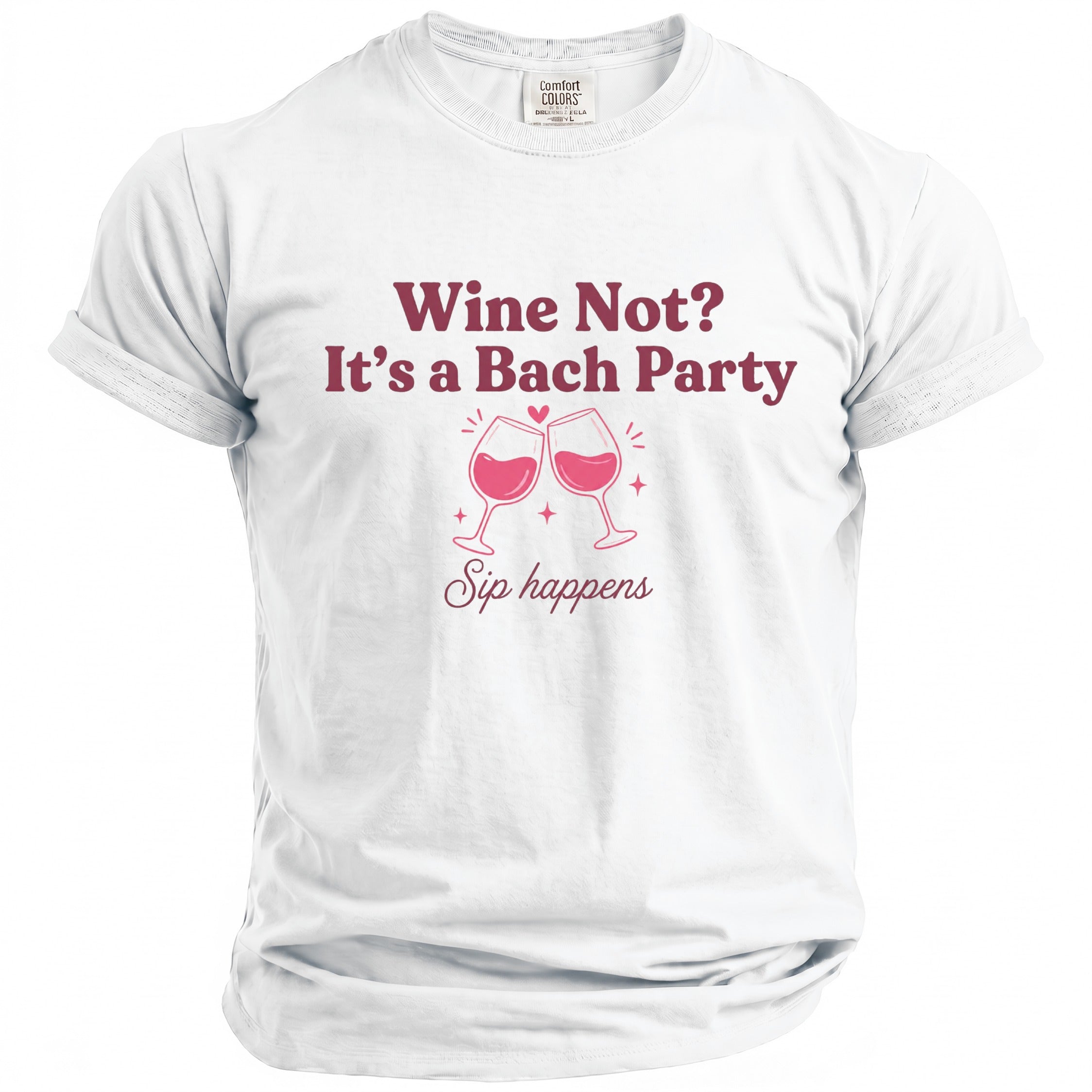White t-shirt with "Wine Not? It's a Bach Party Sip happens" text.