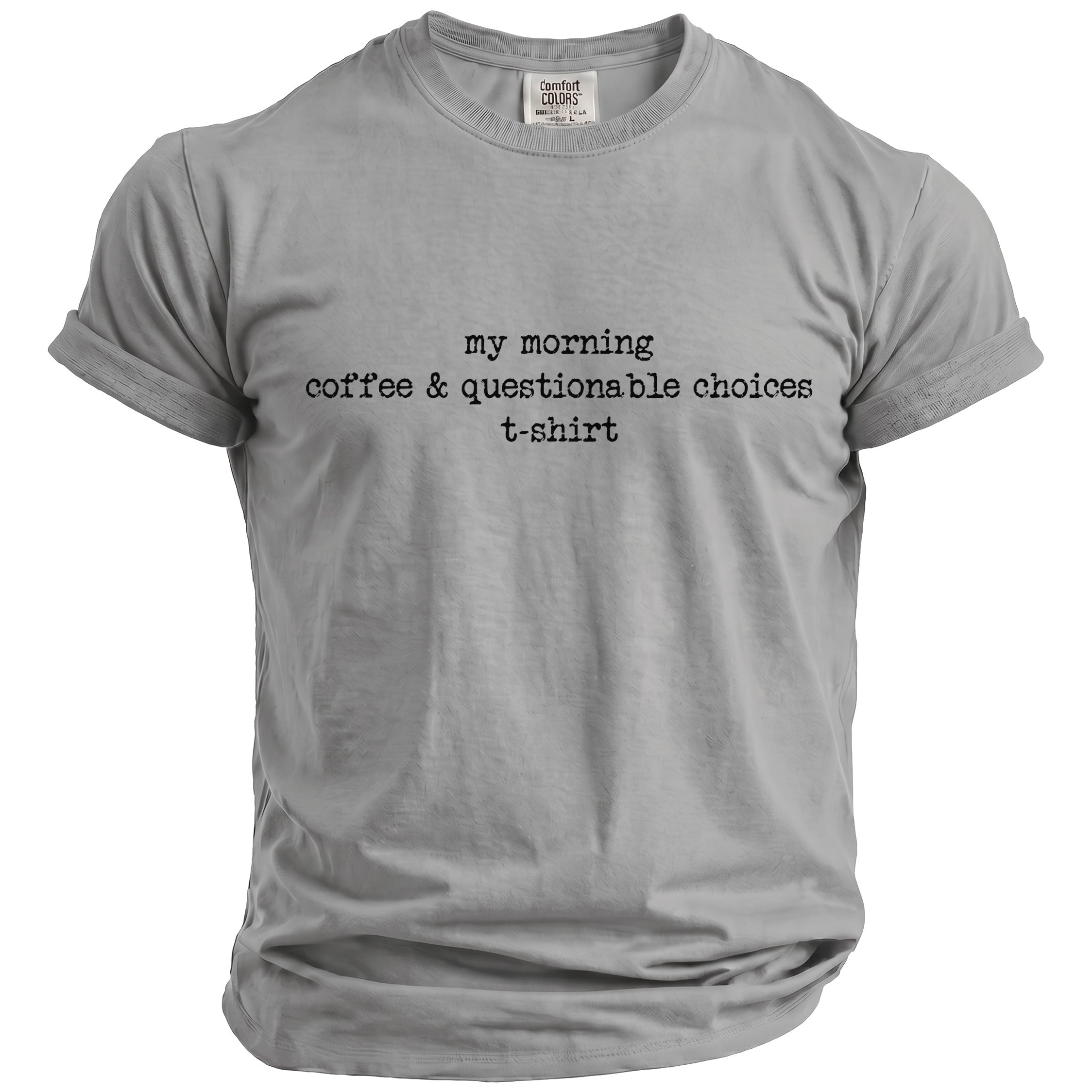 Grey t-shirt with "my morning coffee & questionable choices t-shirt" printed on it.