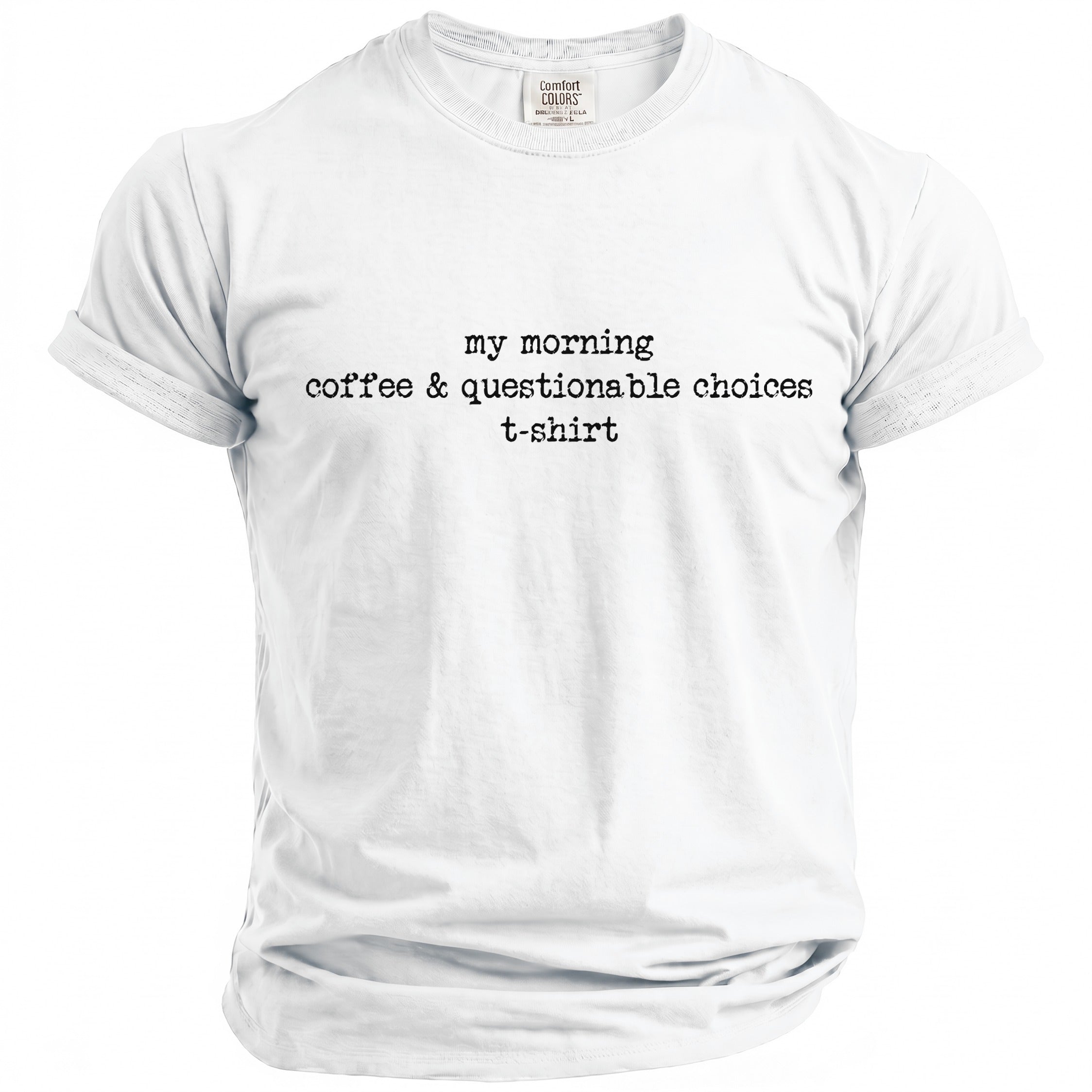 White t-shirt with "my morning coffee & questionable choices t-shirt" printed on it.