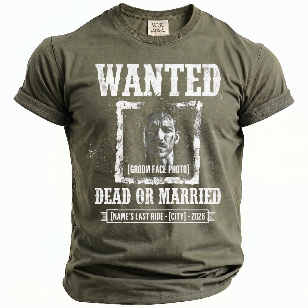Olive green t-shirt with "WANTED DEAD OR MARRIED" and groom's photo.