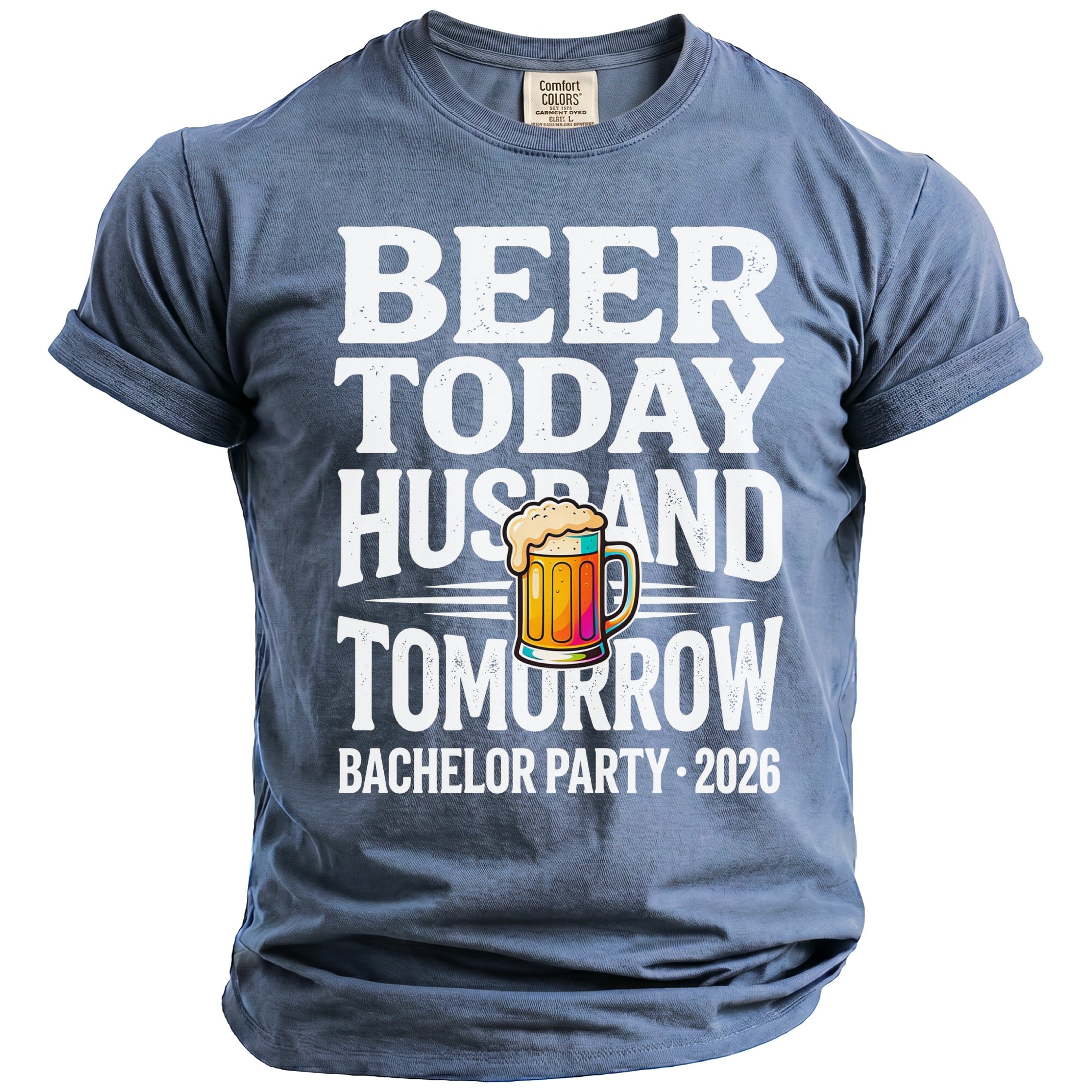 Blue t-shirt with "Beer Today Husband Tomorrow Bachelor Party 2026" text.