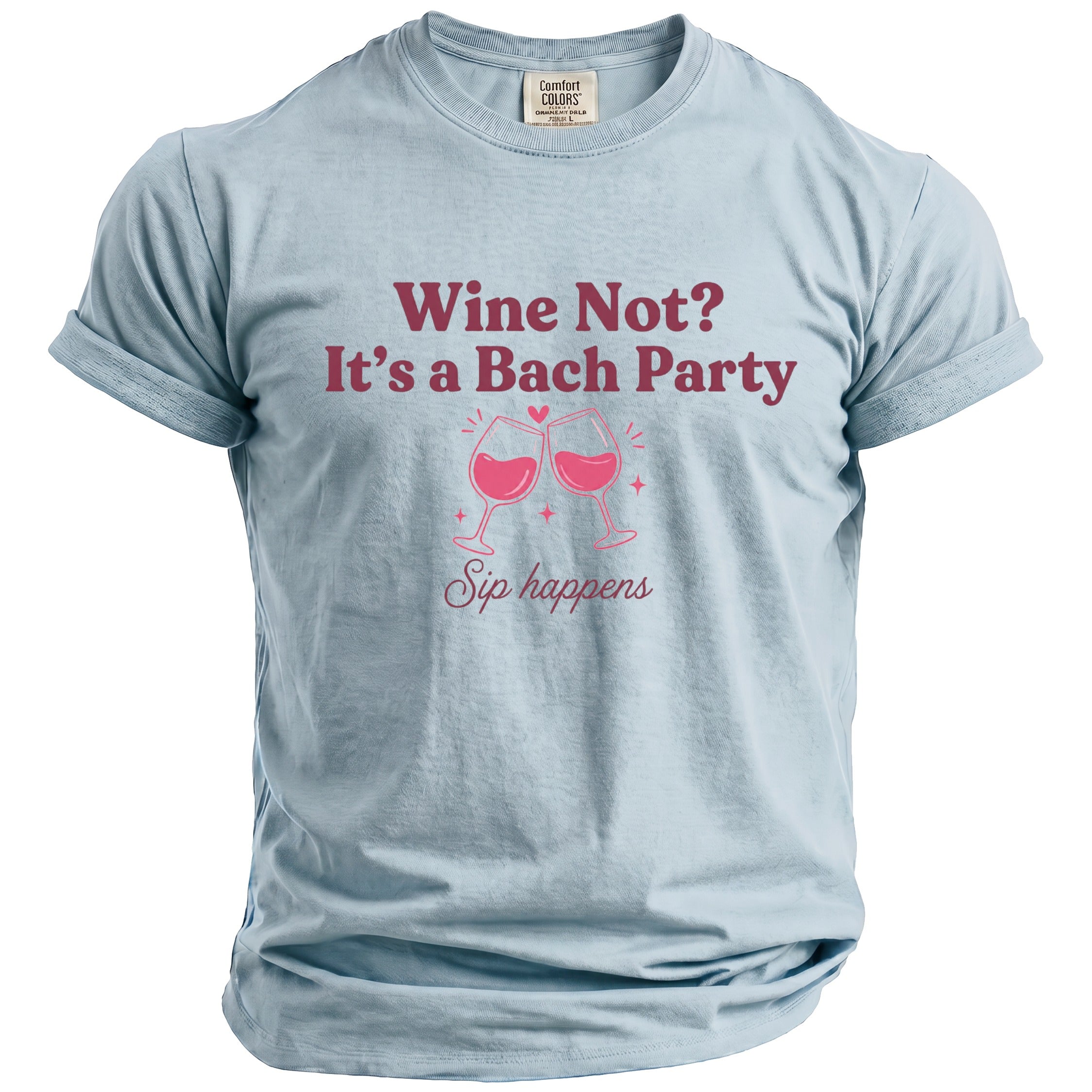 Light blue t-shirt with "Wine Not? It's a Bach Party Sip happens" text.