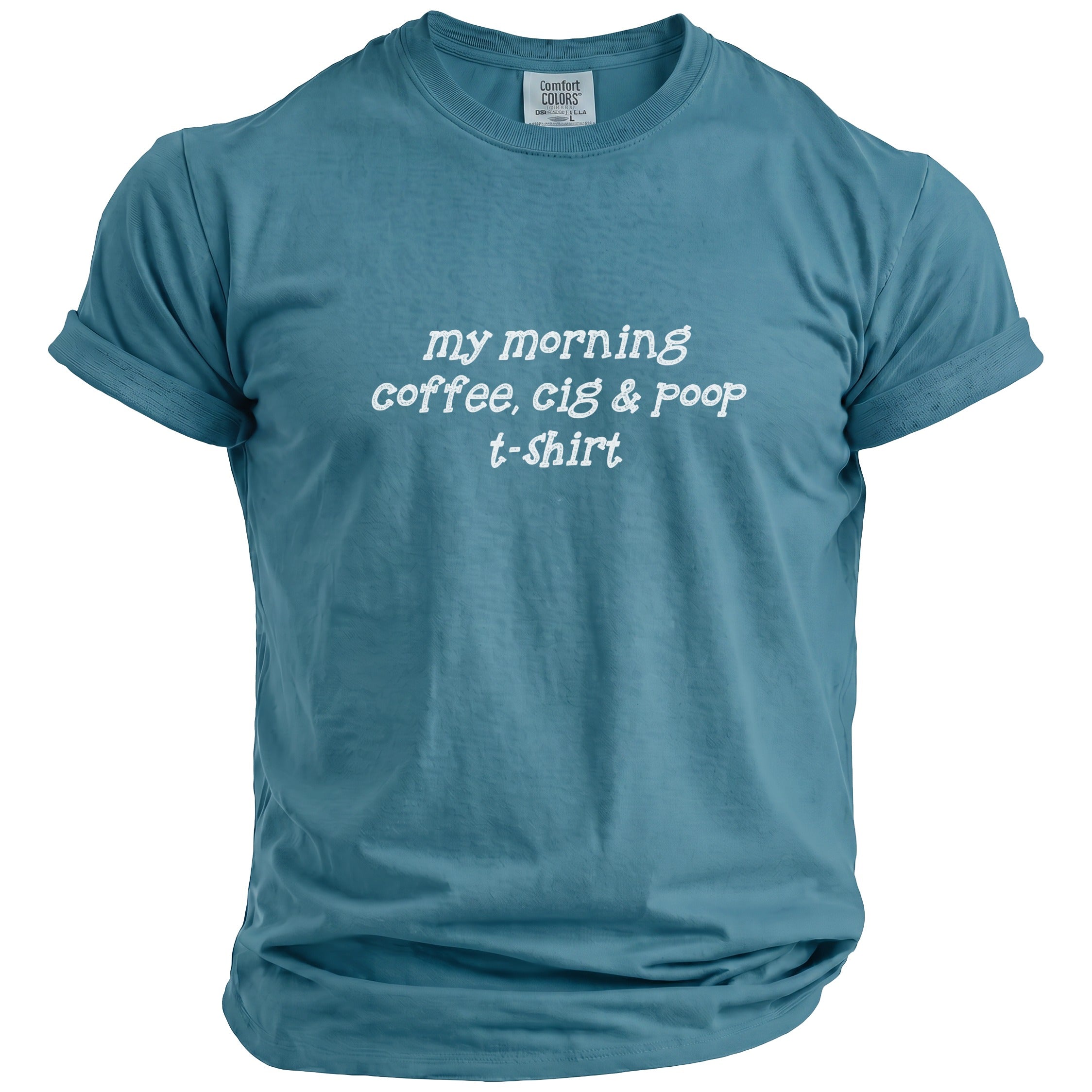 Teal t-shirt with white text "my morning coffee, cig & poop t-shirt".