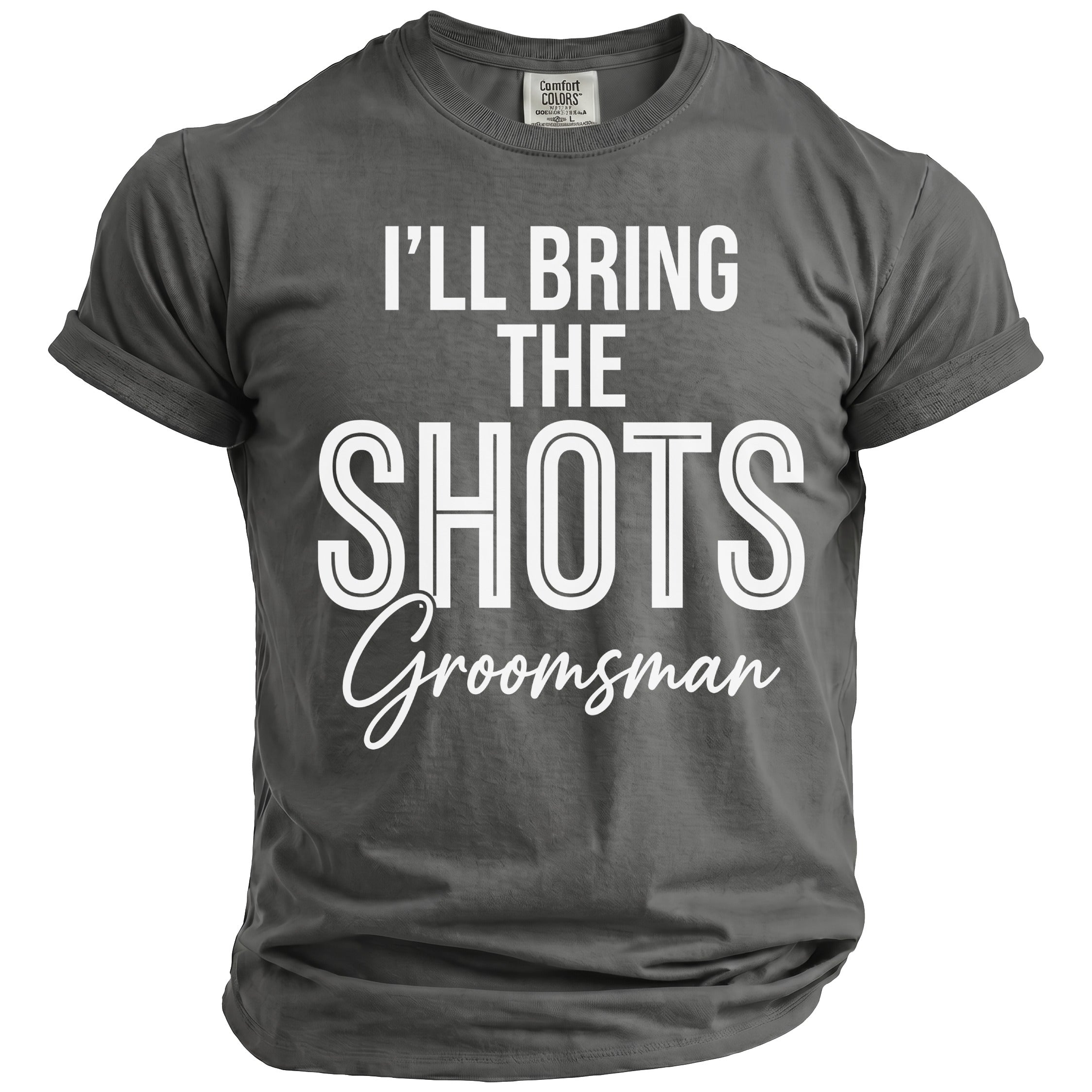 Gray t-shirt with white text that reads "I'LL BRING THE SHOTS Groomsman."