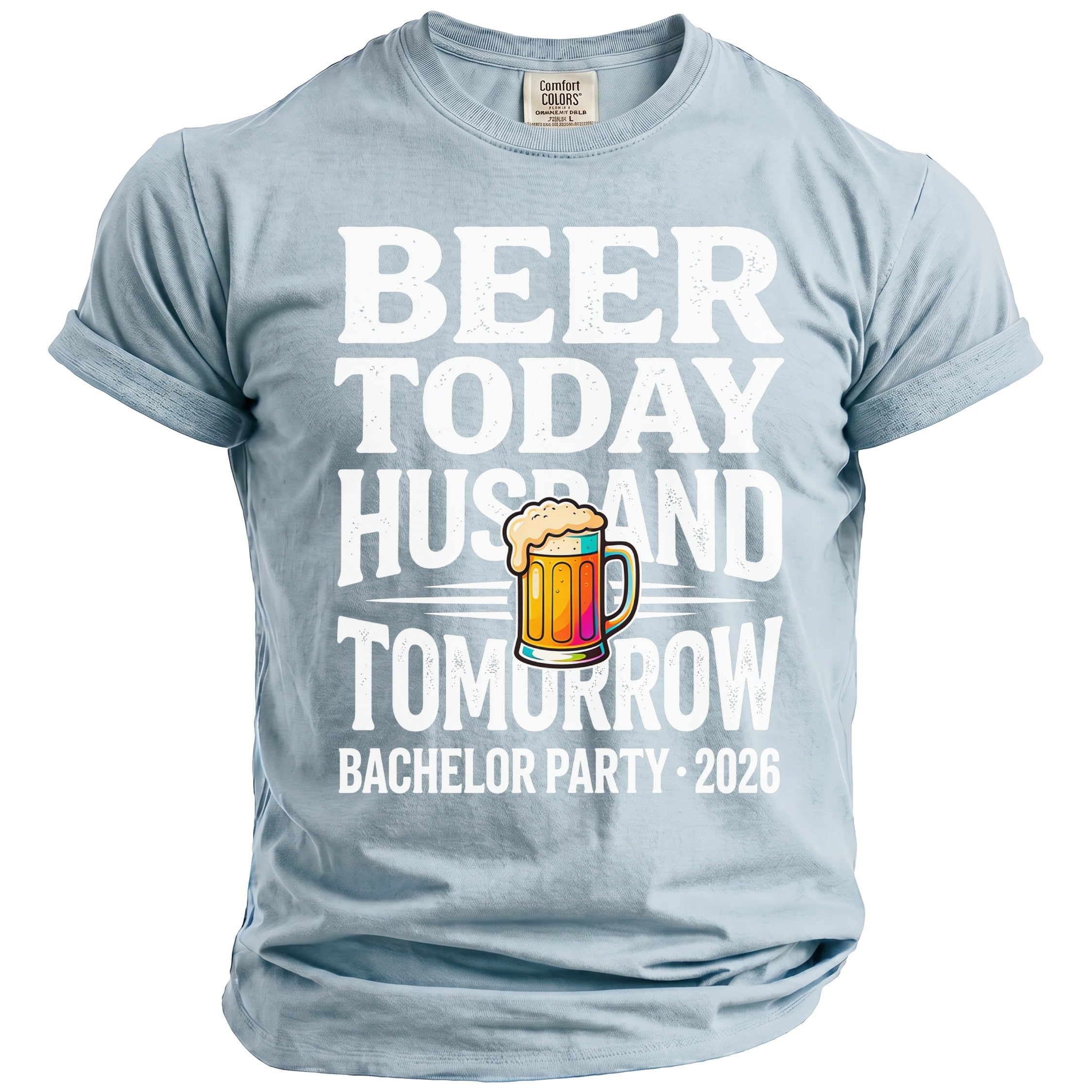Light blue t-shirt with text "Beer Today Husband Tomorrow Bachelor Party 2026" and beer mug graphic.