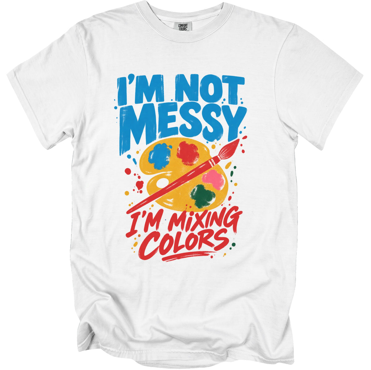 White t-shirt with blue text "I'M NOT MESSY" and red text "I'M MIXING COLORS".