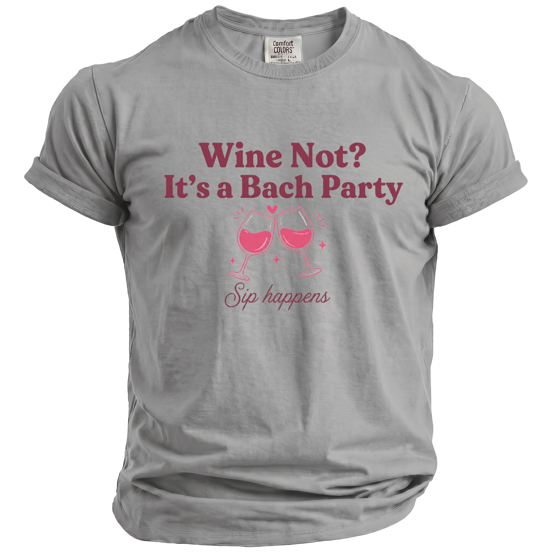 Gray t-shirt with "Wine Not? It's a Bach Party Sip happens" text and wine glasses.