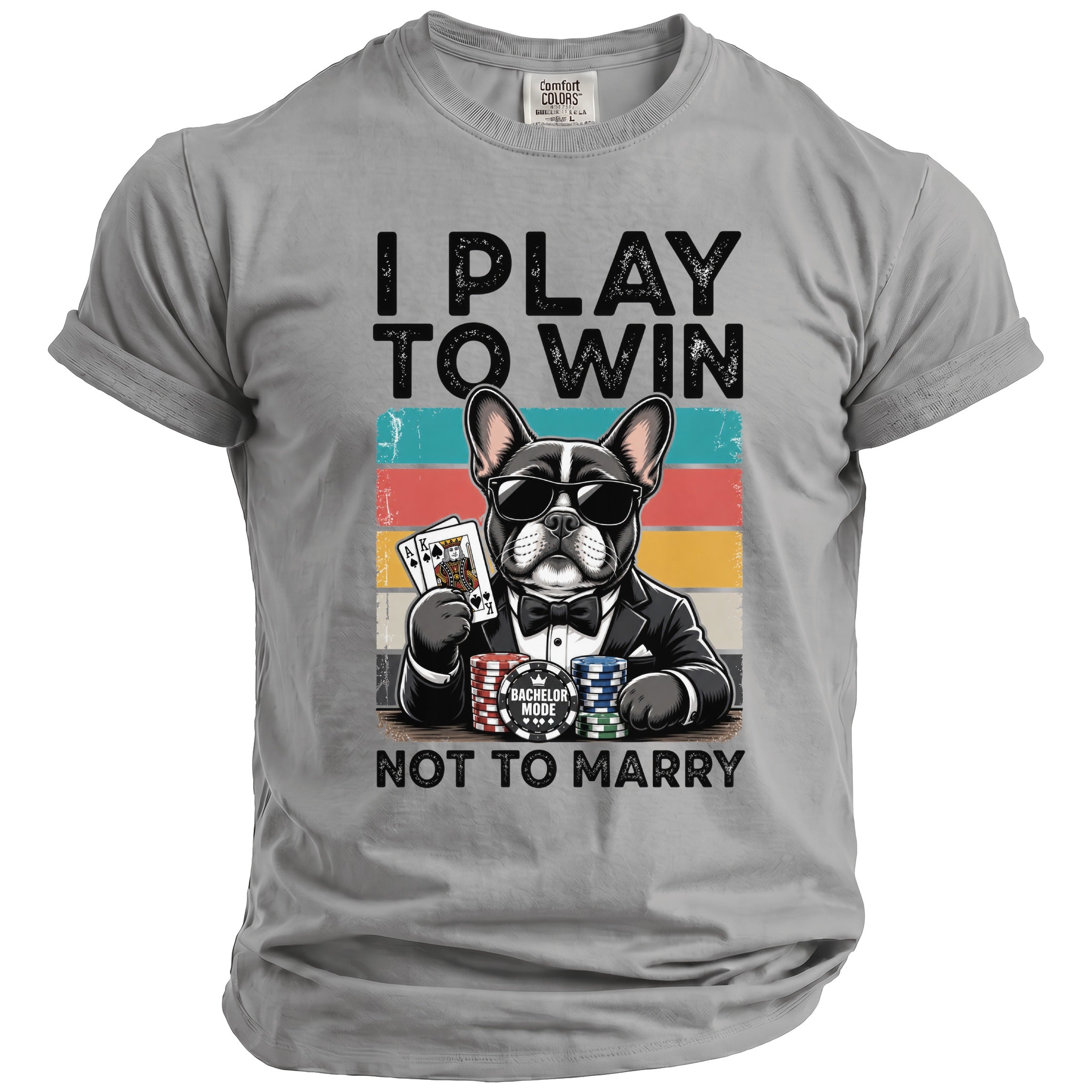 French bulldog in suit and sunglasses holds cards and chips with text "I PLAY TO WIN NOT TO MARRY".
