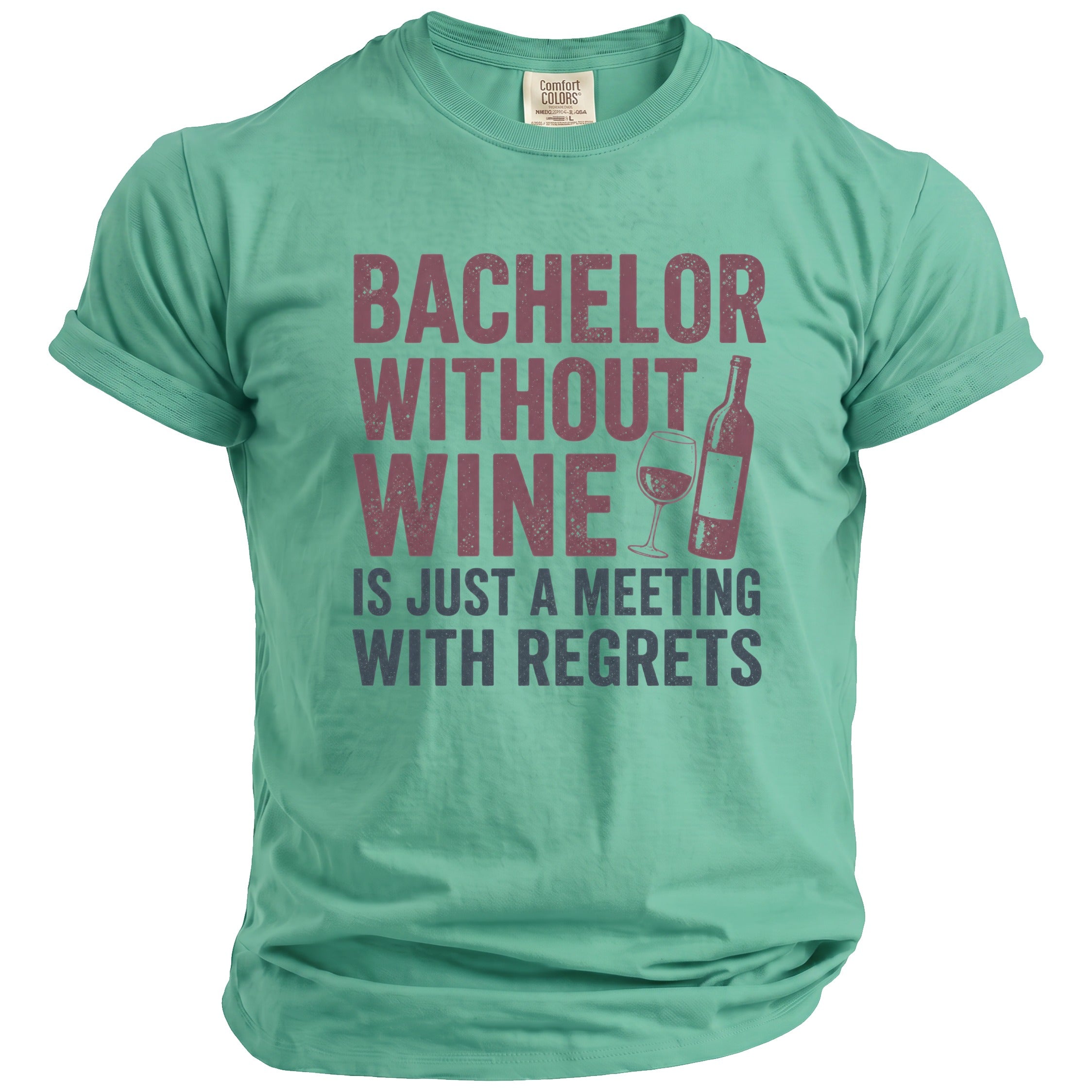 Green t-shirt with "Bachelor without wine is just a meeting with regrets" text.