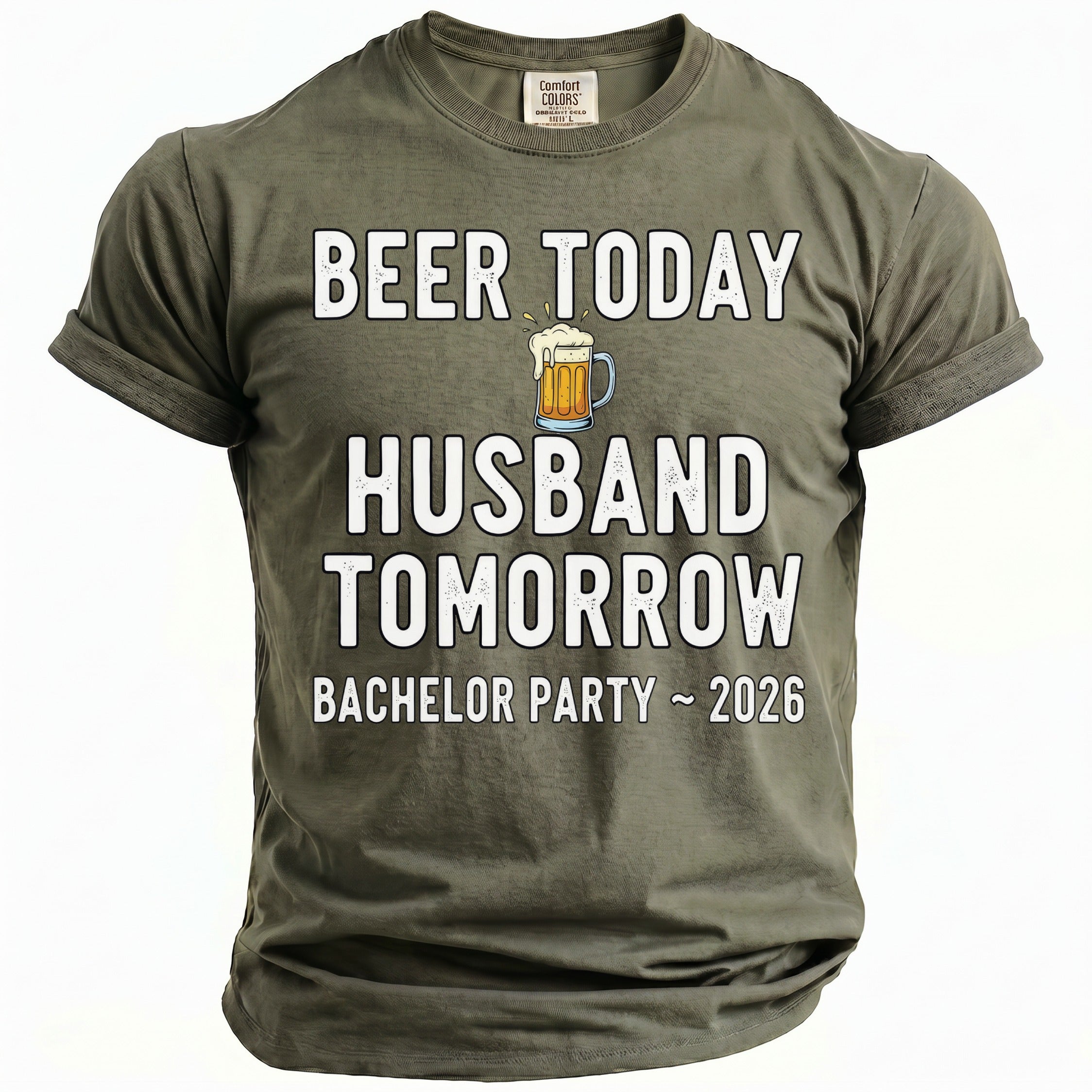 Olive t-shirt with "Beer Today Husband Tomorrow Bachelor Party ~ 2026" text.