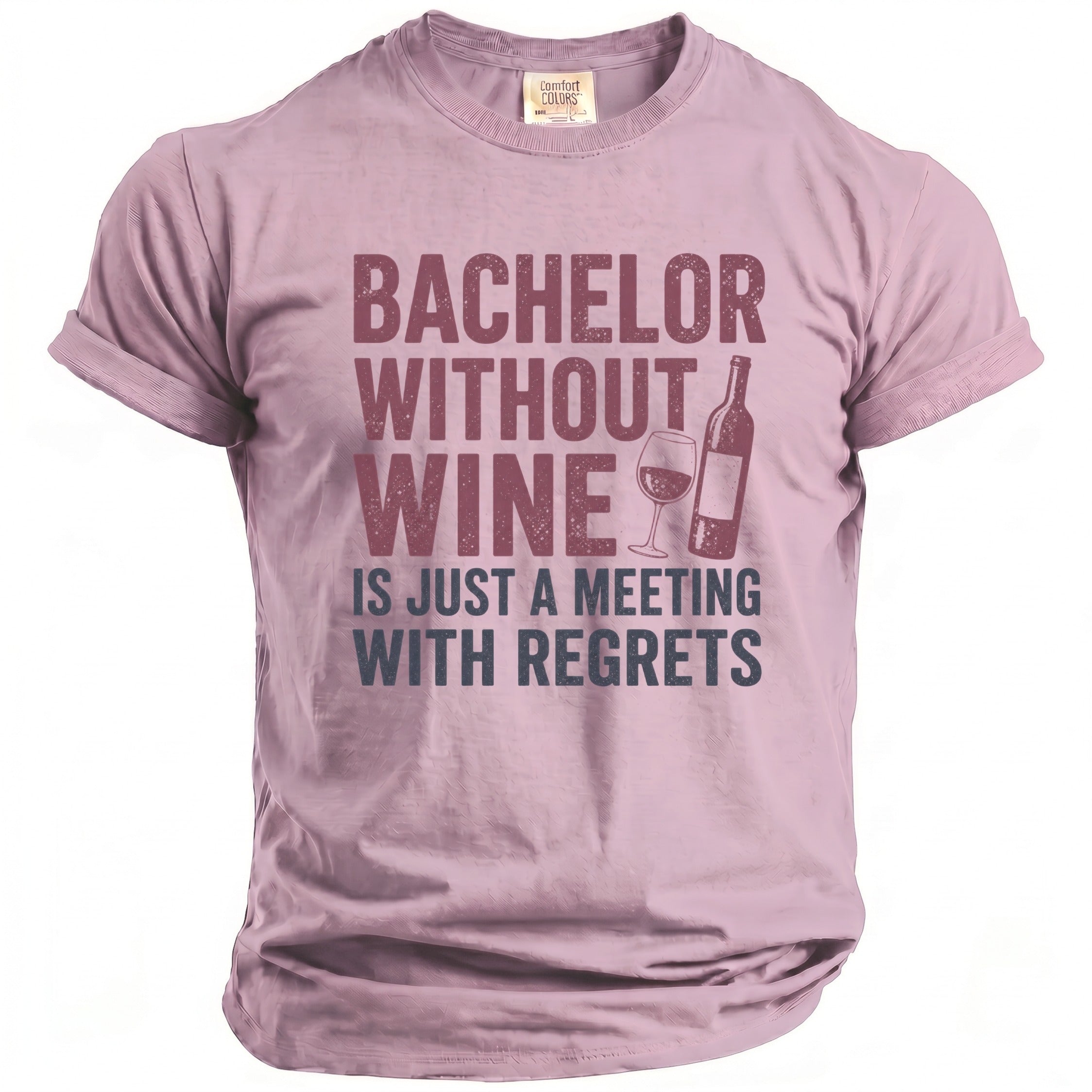 Pink t-shirt with "Bachelor Without Wine Is Just A Meeting With Regrets" text.