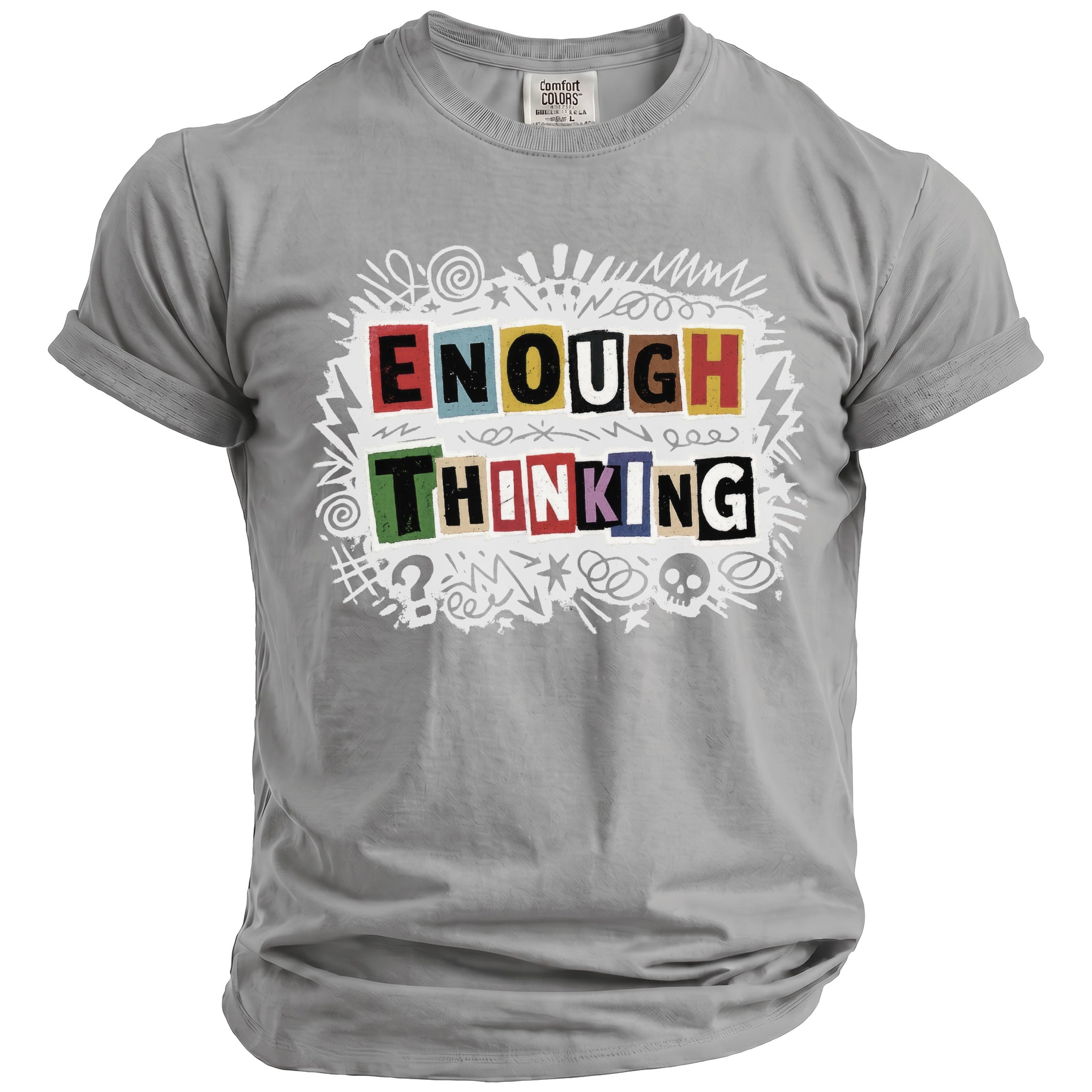 Grey t-shirt with colorful block letters reading "ENOUGH THINKING" and sketched doodles.